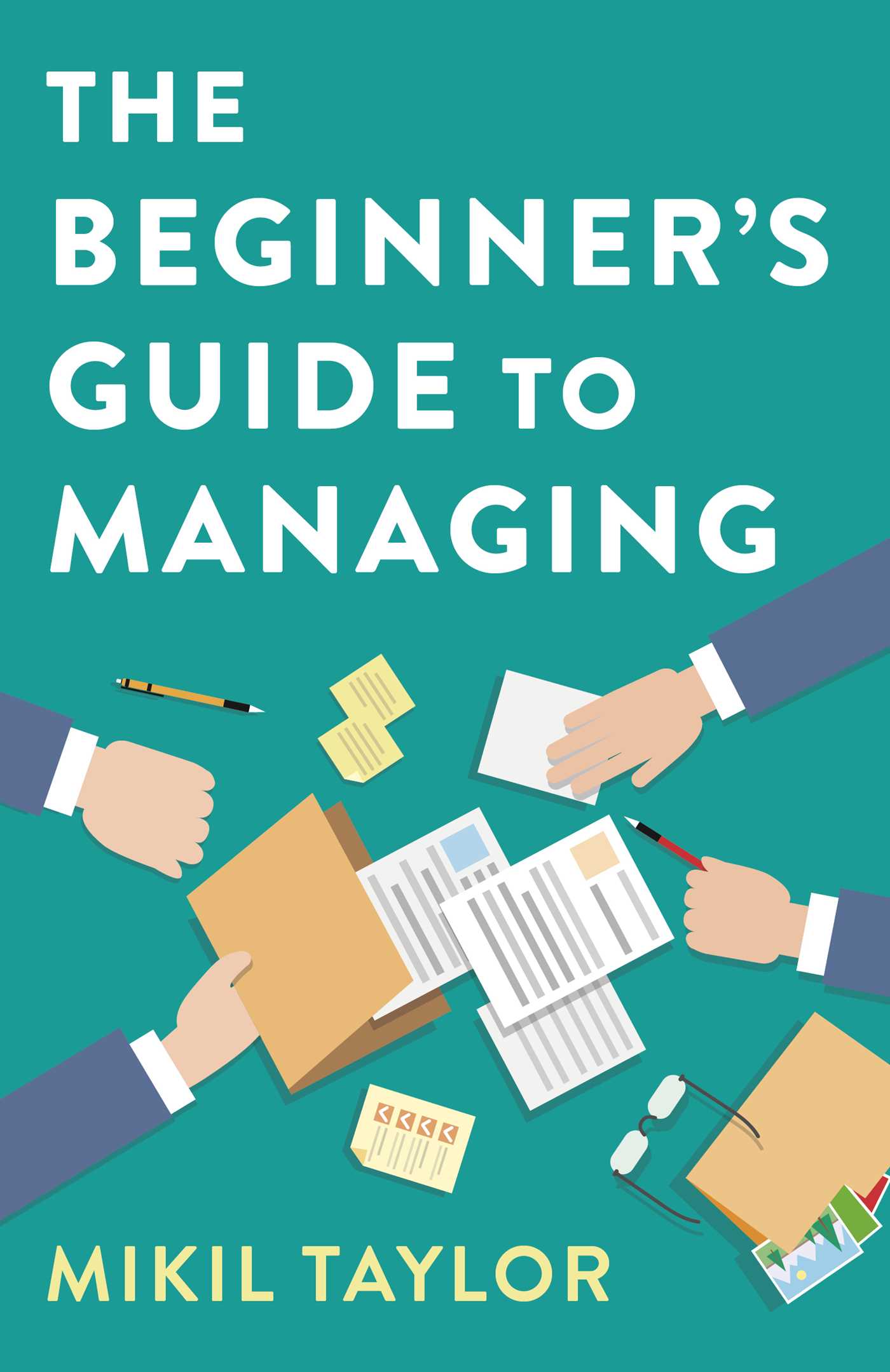 Beginner's Guide to Managing: A Guide to the Toughest Journey You'll Ever Take