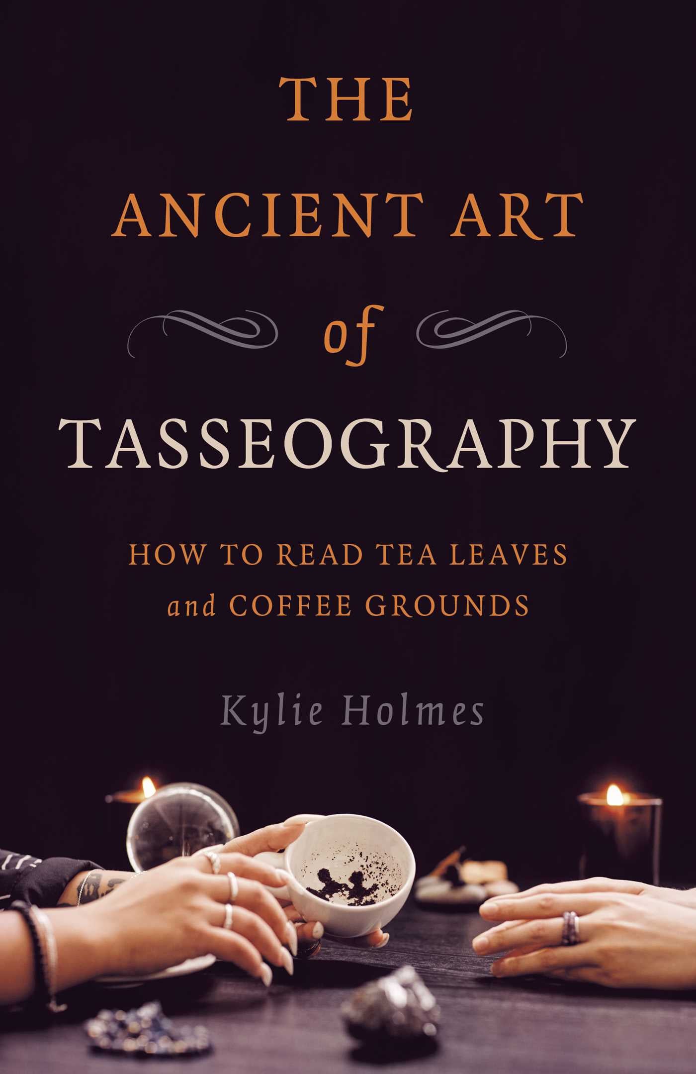 Ancient Art of Tasseography: How to Read Tea Leaves and Coffee Grounds