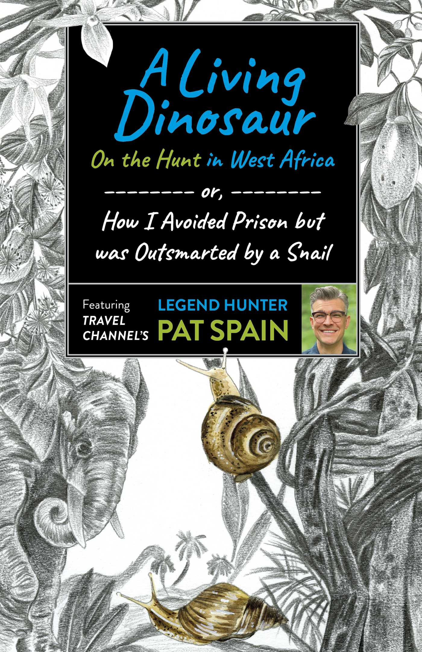 Living Dinosaur: On the Hunt in West Africa: or, How I Avoided Prison but was Outsmarted by a Snail