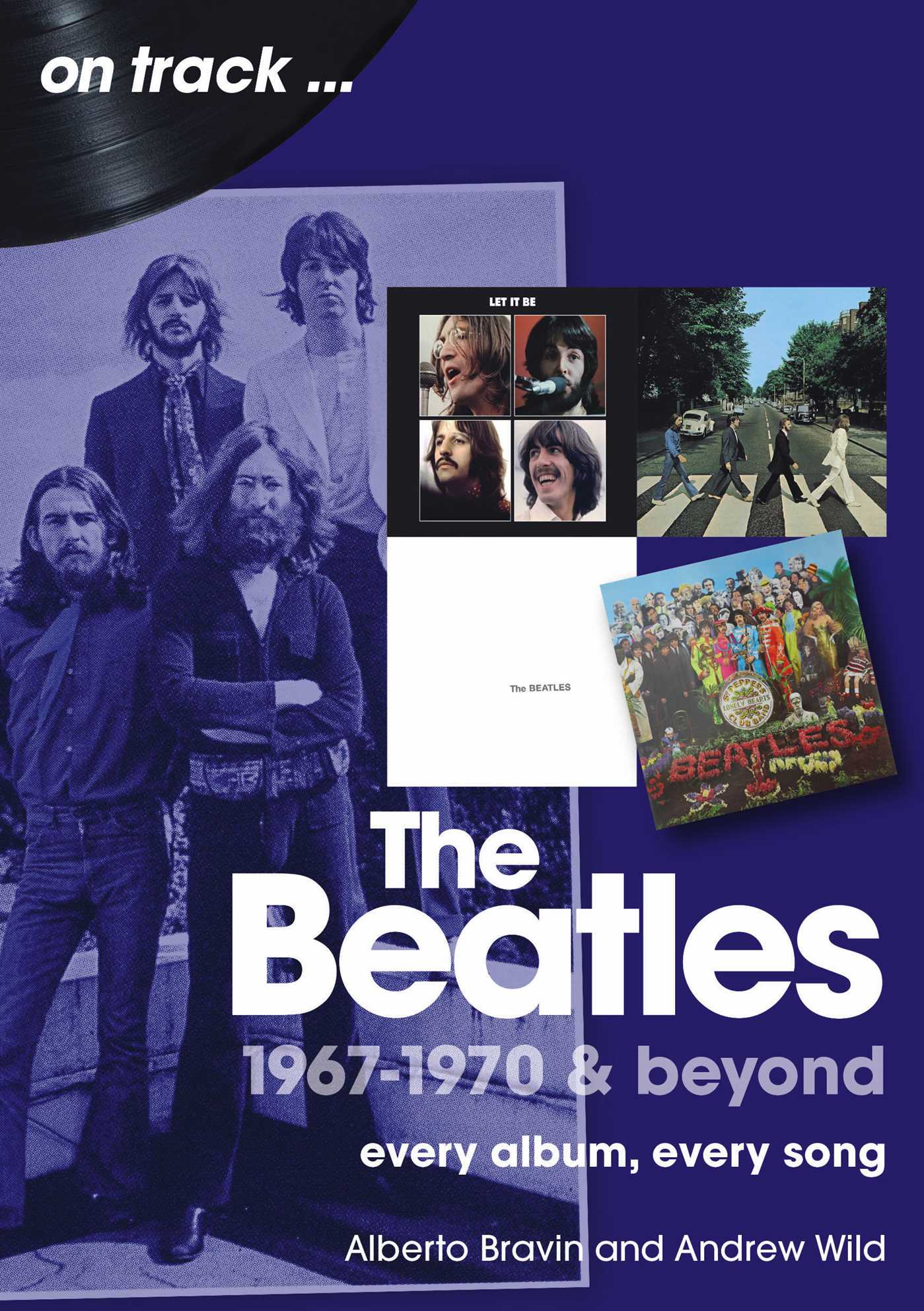 Beatles 1967-1970 & Beyond: Every Album, Every Song