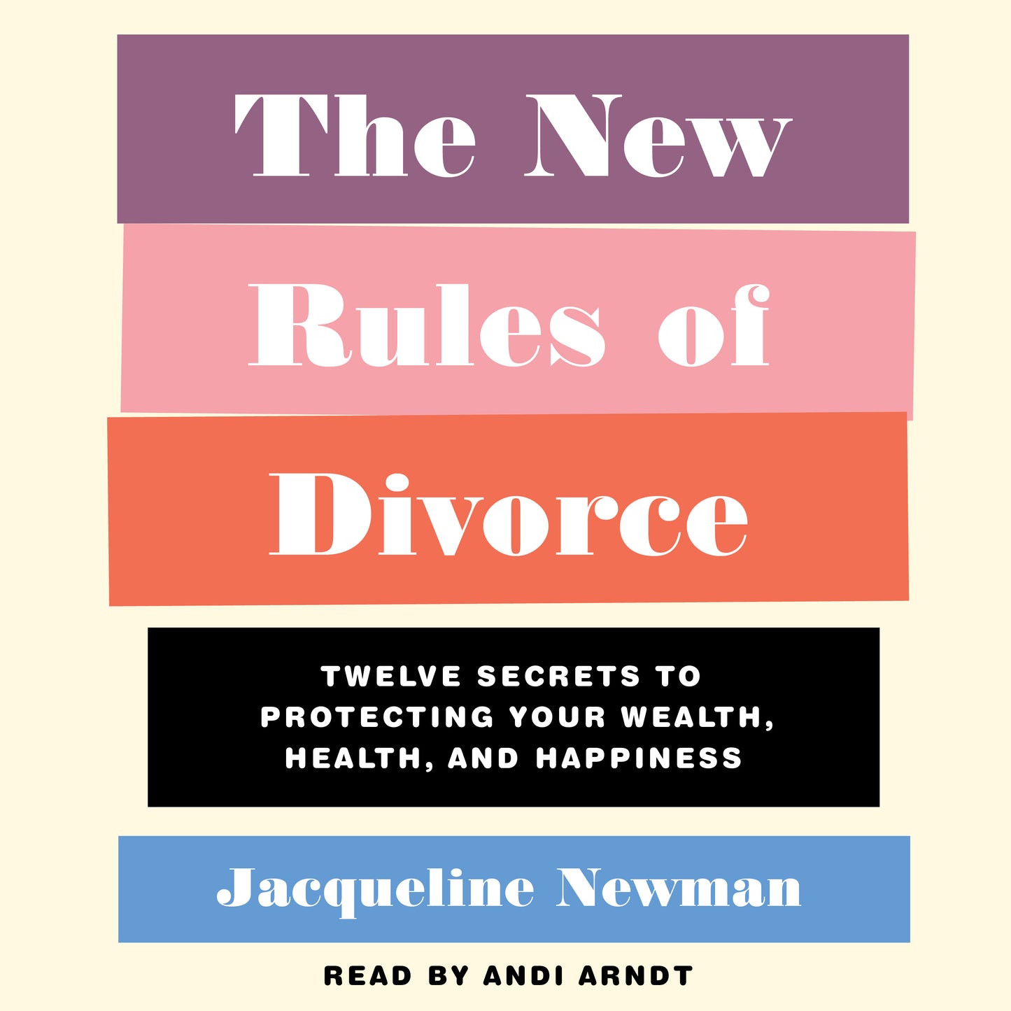 New Rules of Divorce: 12 Secrets to Protecting Your Wealth, Health, and Happiness