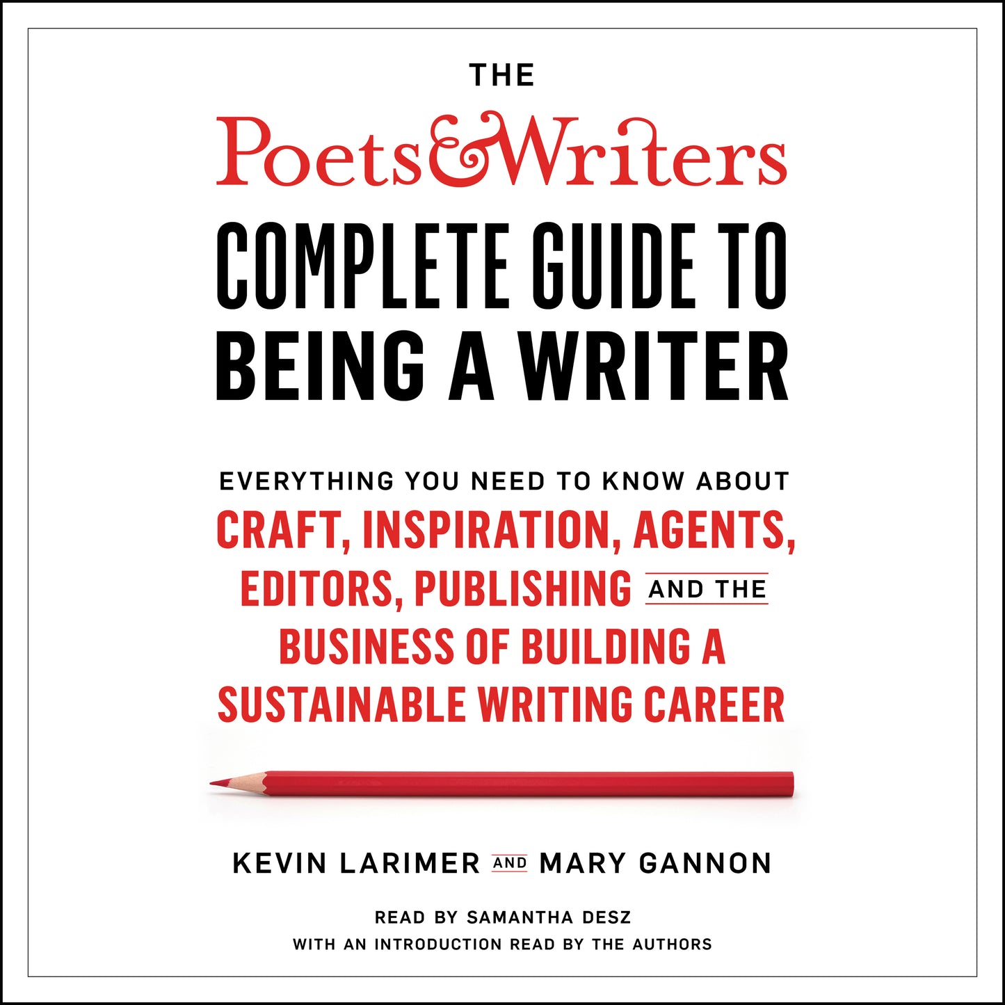 Poets & Writers Complete Guide to Being a Writer: Everything You Need to Know About Craft, Inspiration, Agents, Editors, Publishing, and the Business of Building a Sustainable Writing Career