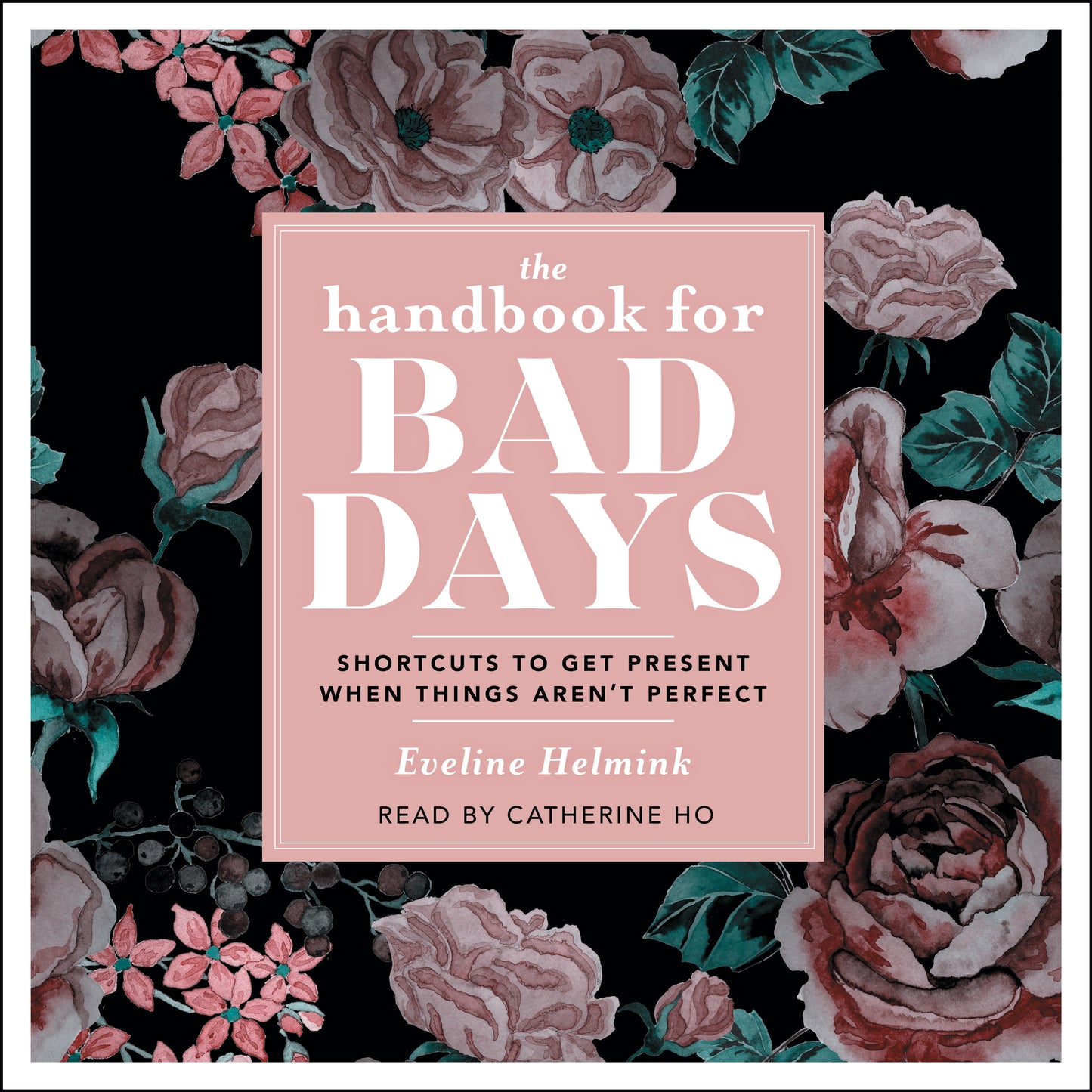 Handbook for Bad Days: Shortcuts to Get Present When Things Aren't Perfect