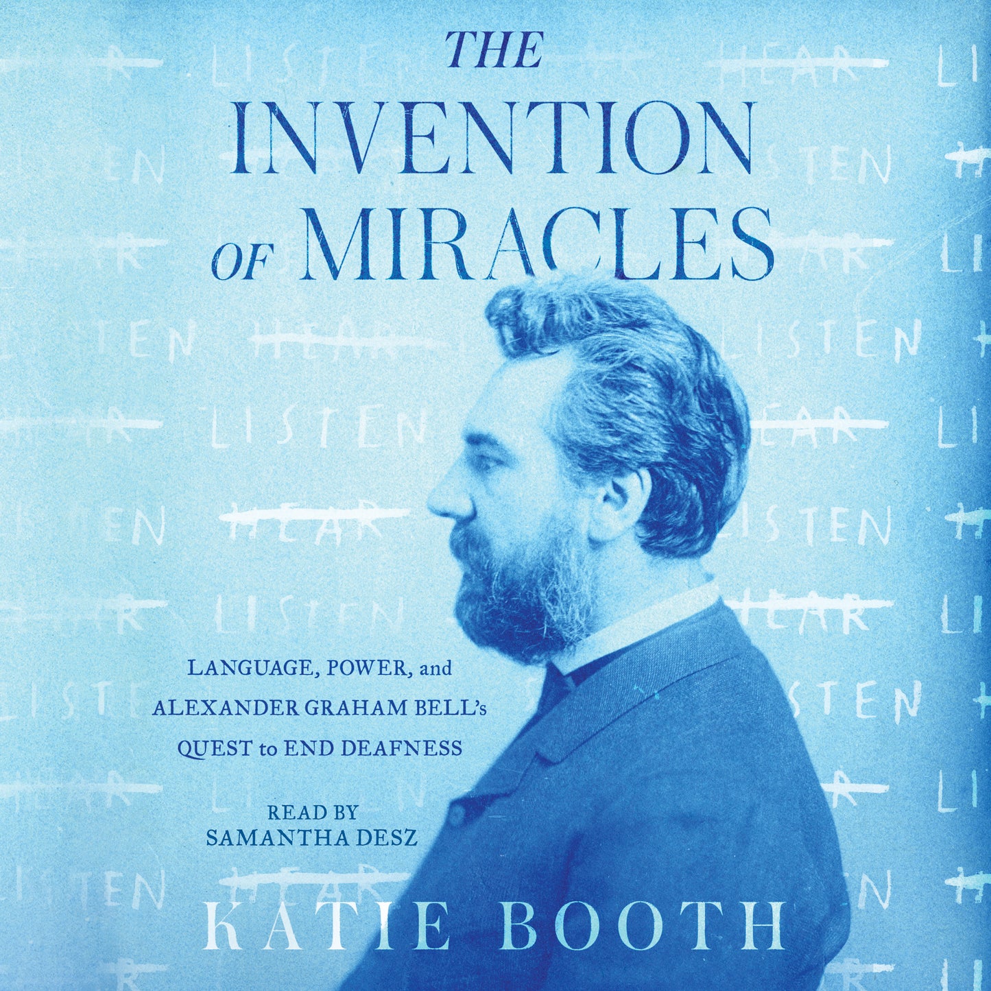 Invention of Miracles: Language, Power, and Alexander Graham Bell's Quest to End Deafness