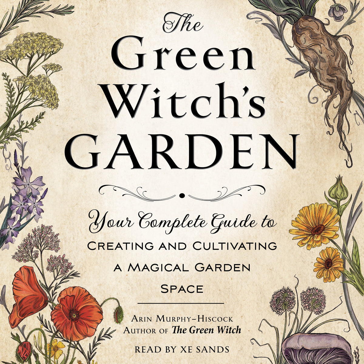Green Witch's Garden: Your Complete Guide to Creating and Cultivating a Magical Garden Space