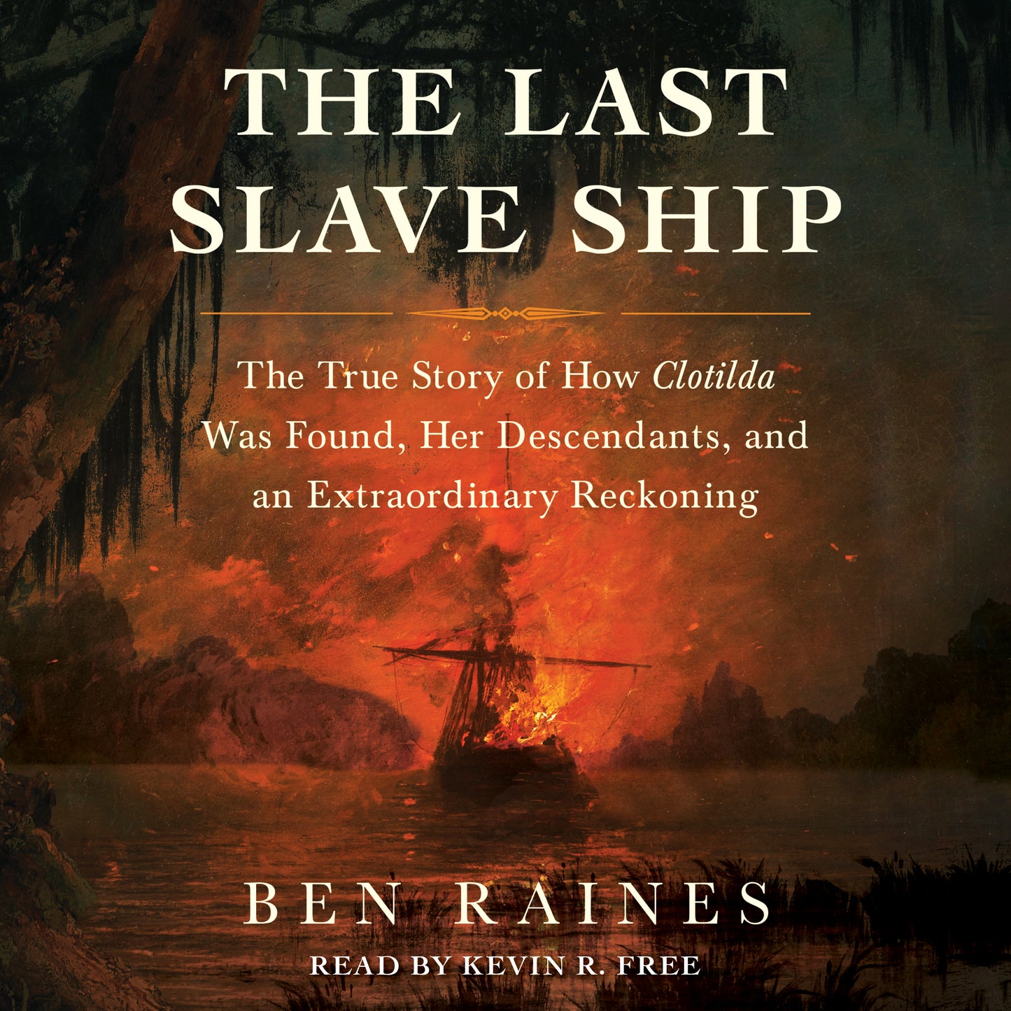 Last Slave Ship: The True Story of How Clotilda Was Found, Her Descendants, and an Extraordinary Reckoning