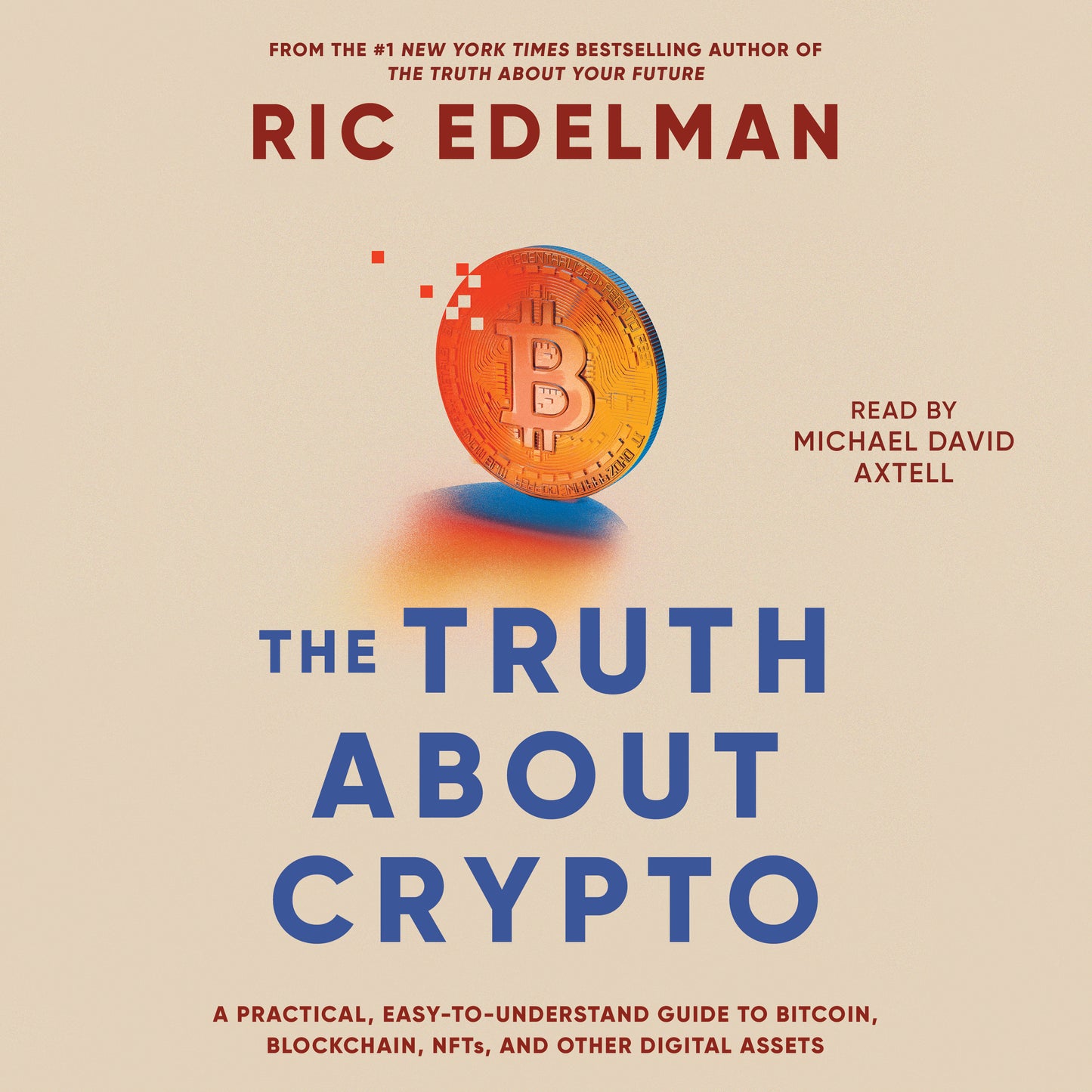 Truth About Crypto: A Practical, Easy-to-Understand Guide to Bitcoin, Blockchain, NFTs, and Other Digital Assets