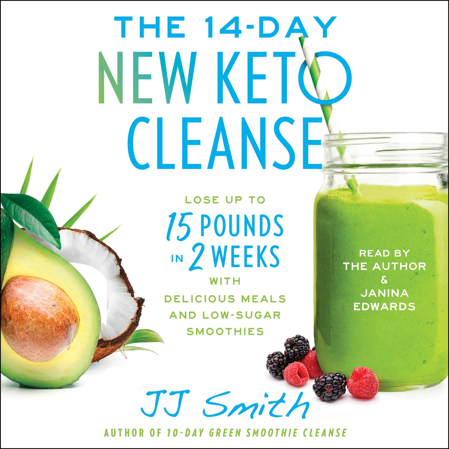 14-Day New Keto Cleanse: Lose Up to 15 Pounds in 2 Weeks with Delicious Meals and Low-Sugar Smoothies