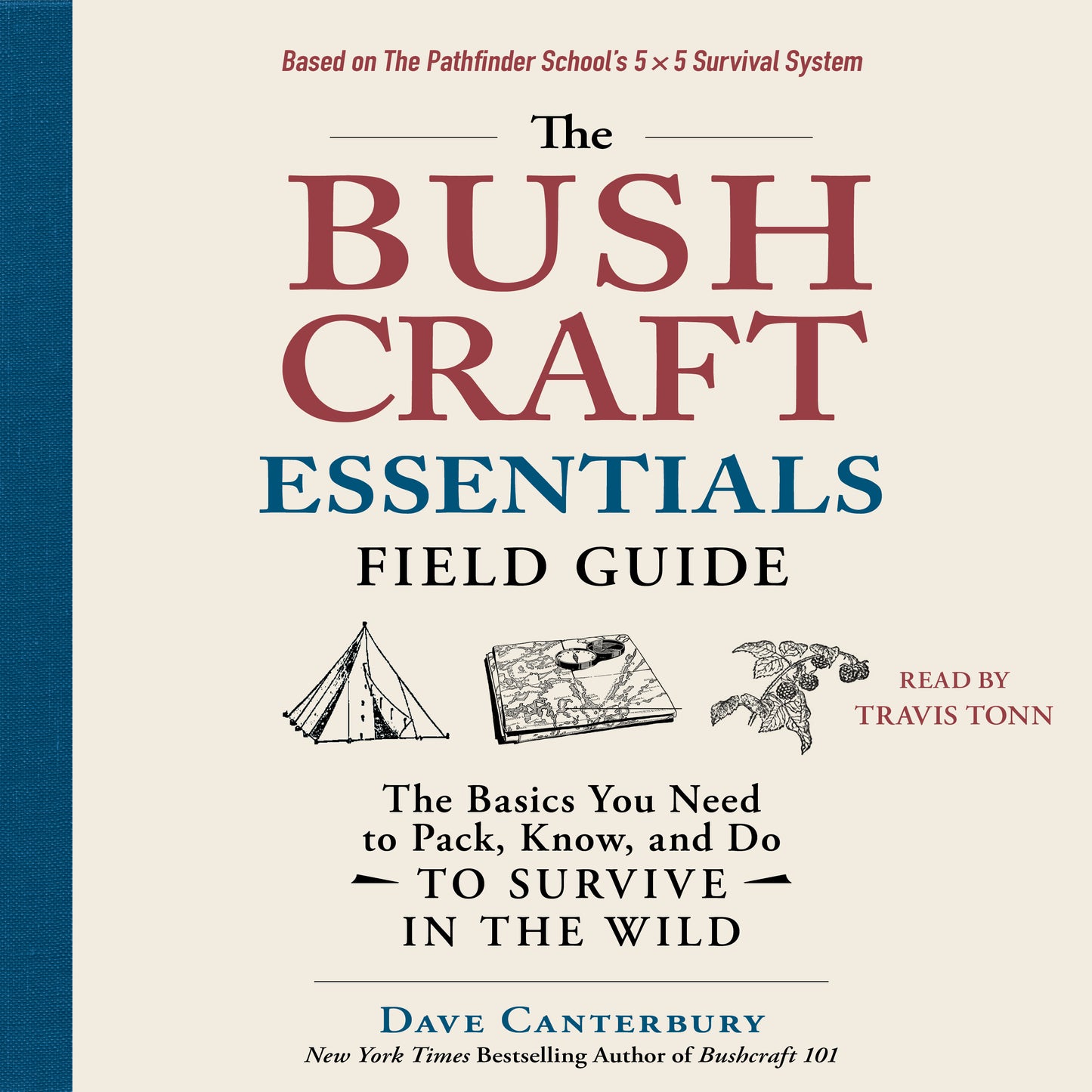 Bushcraft Essentials Field Guide: The Basics You Need to Pack, Know, and Do to Survive in the Wild