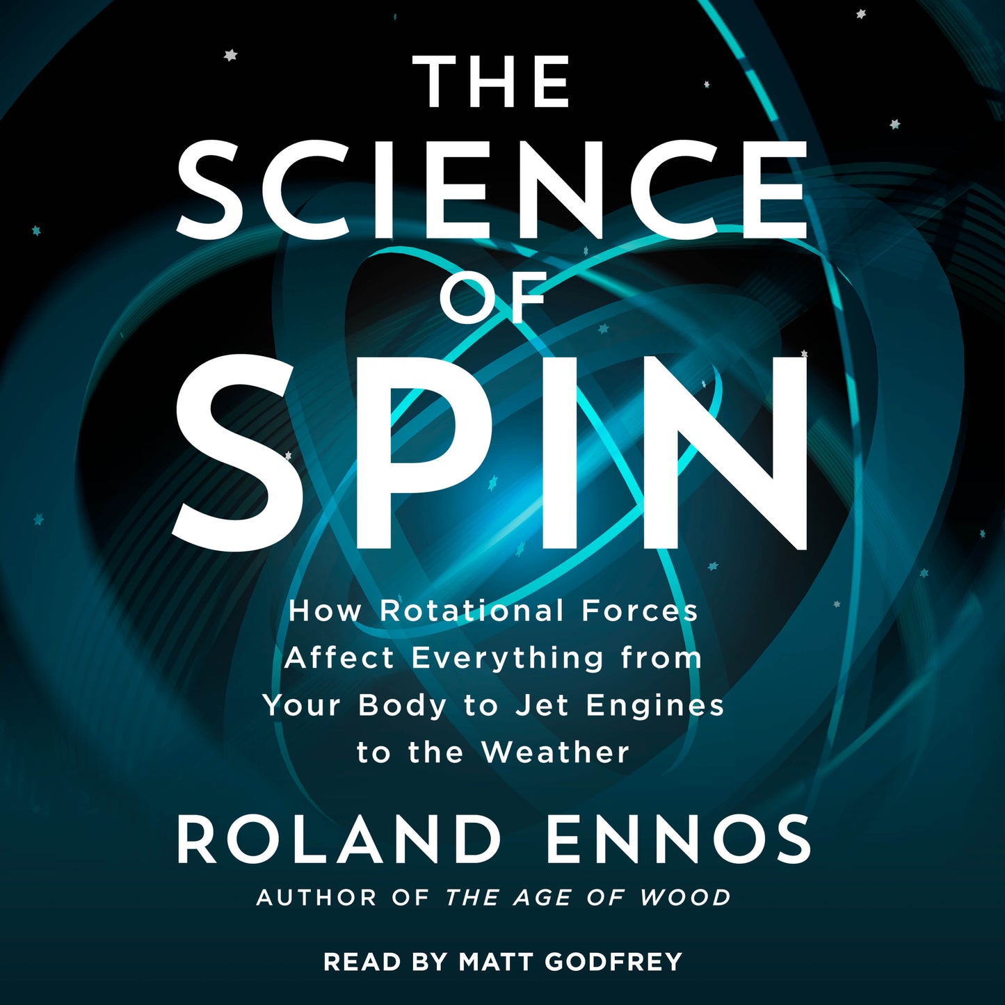 Science of Spin: How Rotational Forces Affect Everything from Your Body to Jet Engines to the Weather