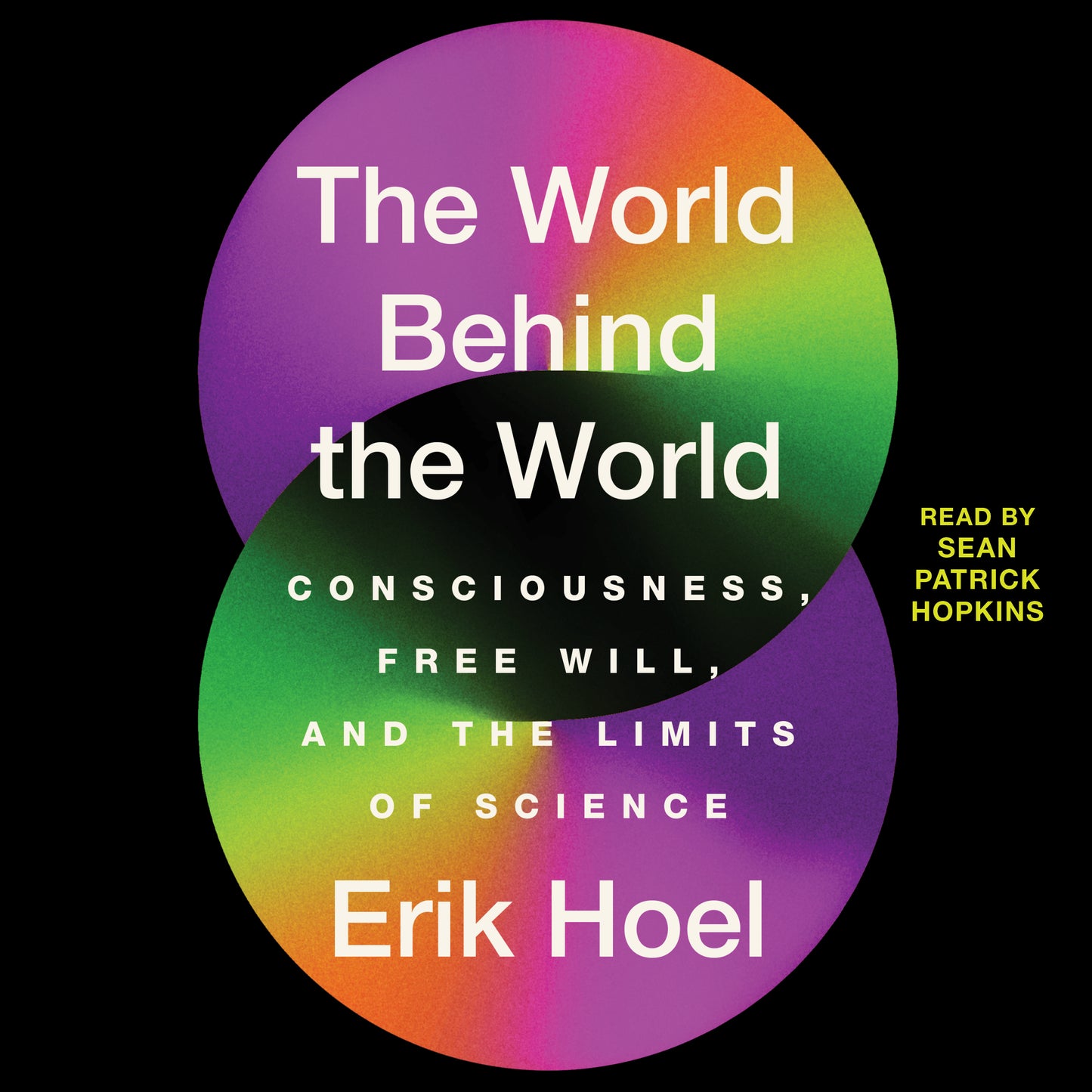 World Behind the World: Consciousness, Free Will, and the Limits of Science