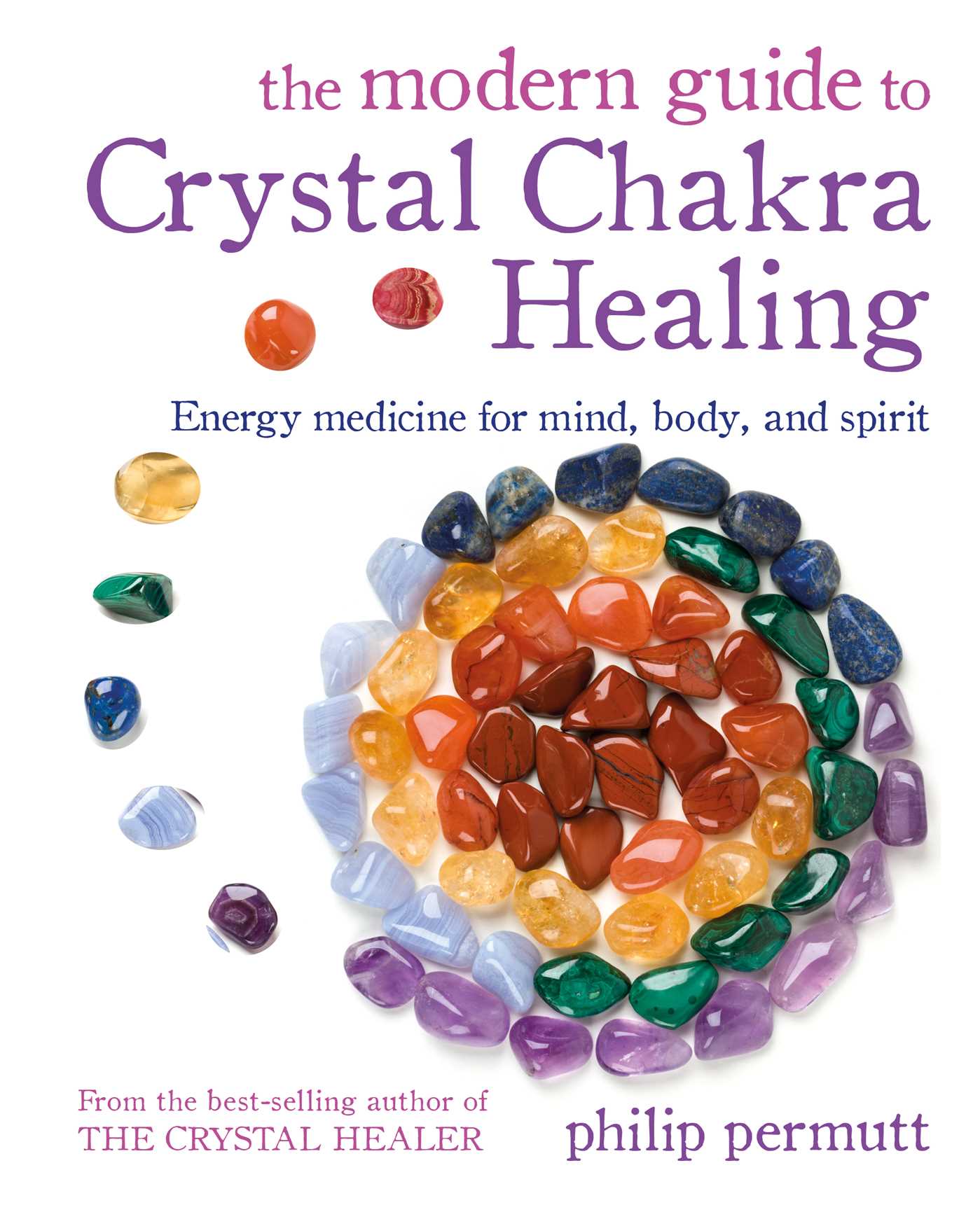 Modern Guide to Crystal Chakra Healing: Energy medicine for mind, body, and spirit