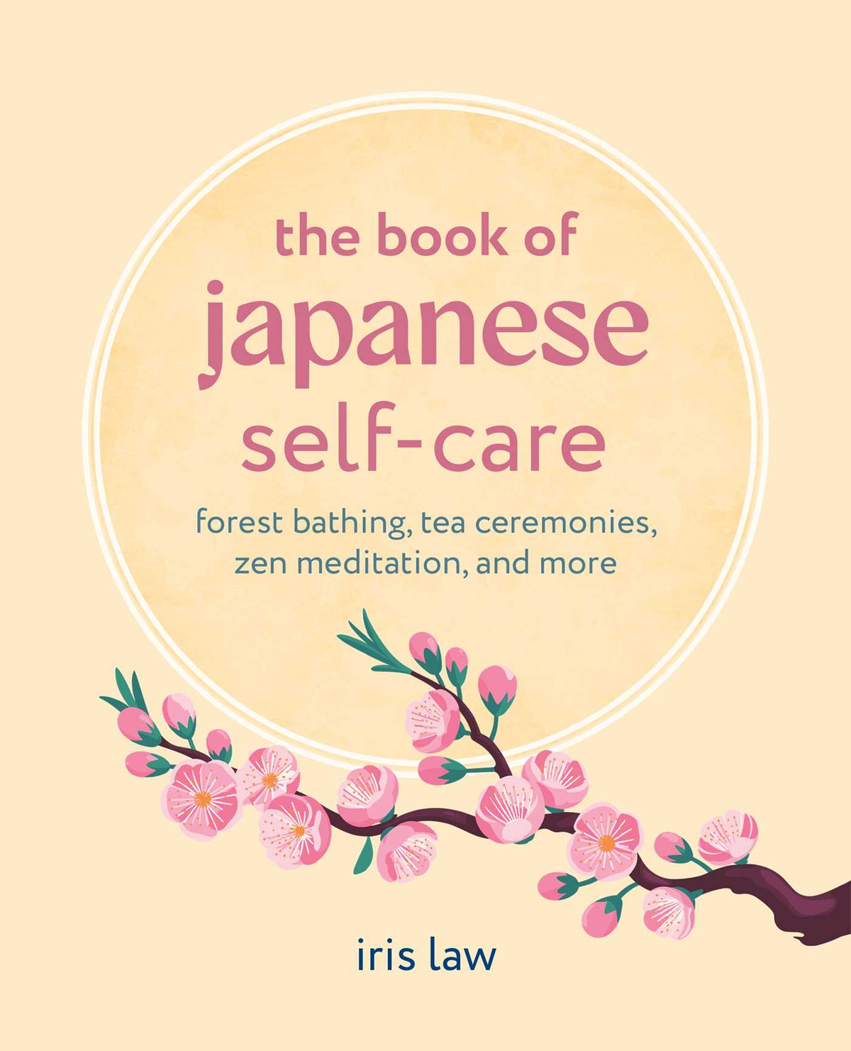 Book of Japanese Self-Care: Forest bathing, tea ceremonies, Zen meditation, and more