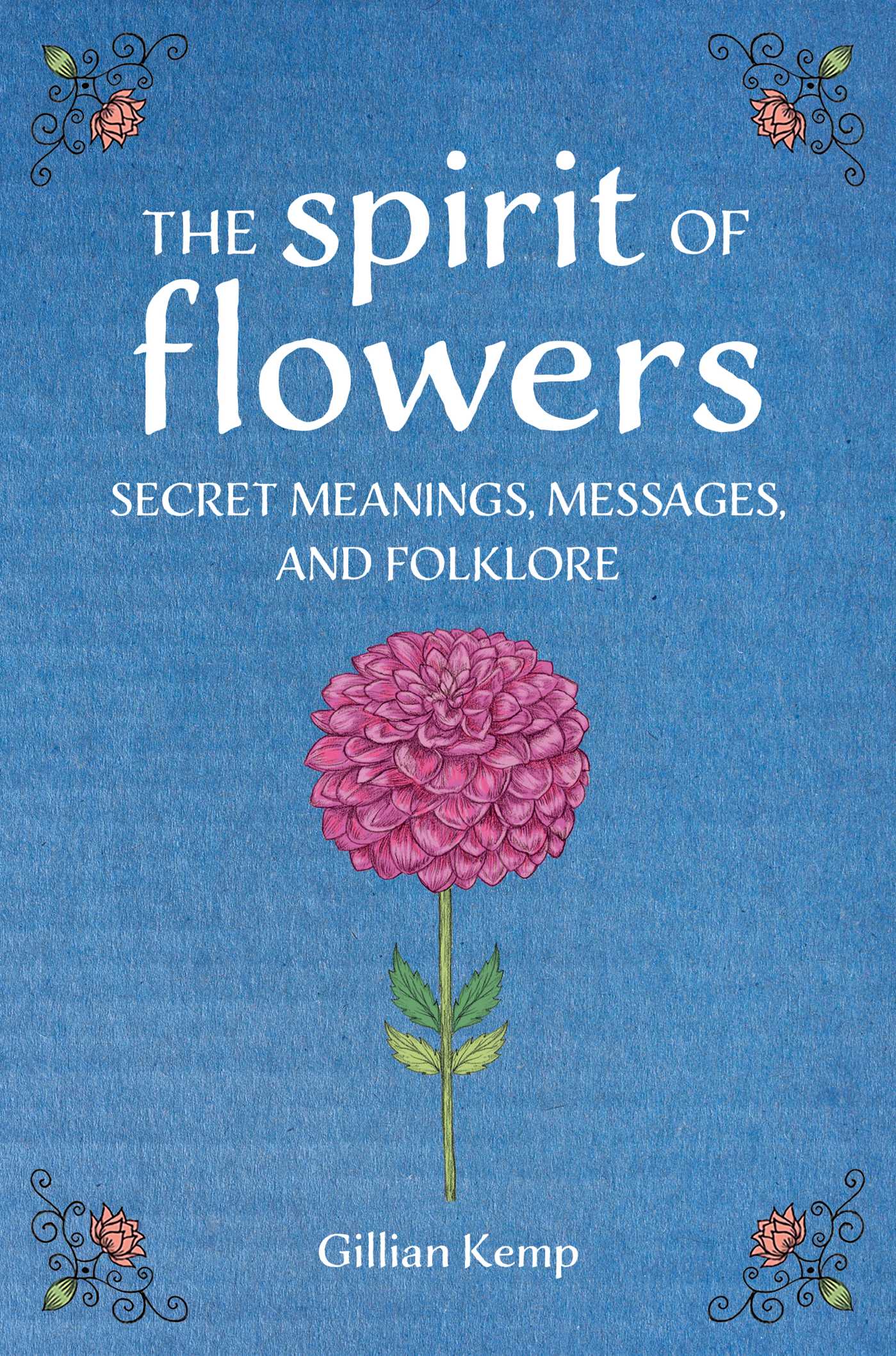 Spirit of Flowers: Secret meanings, messages, and folklore