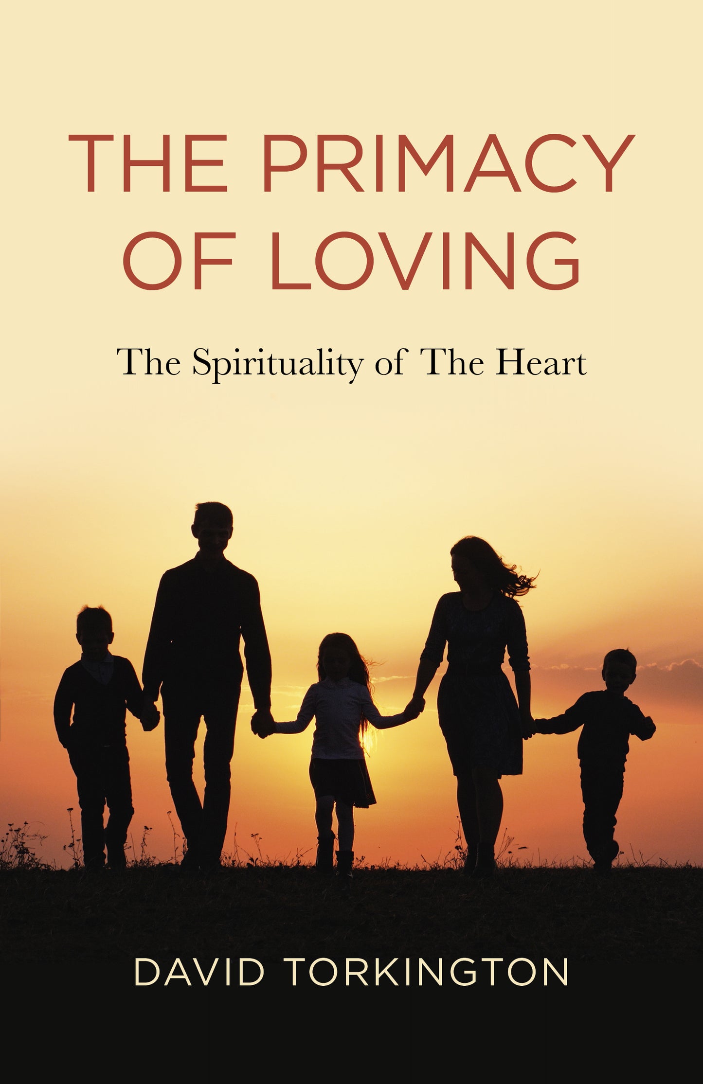 Primacy of Loving: The Spirituality of The Heart