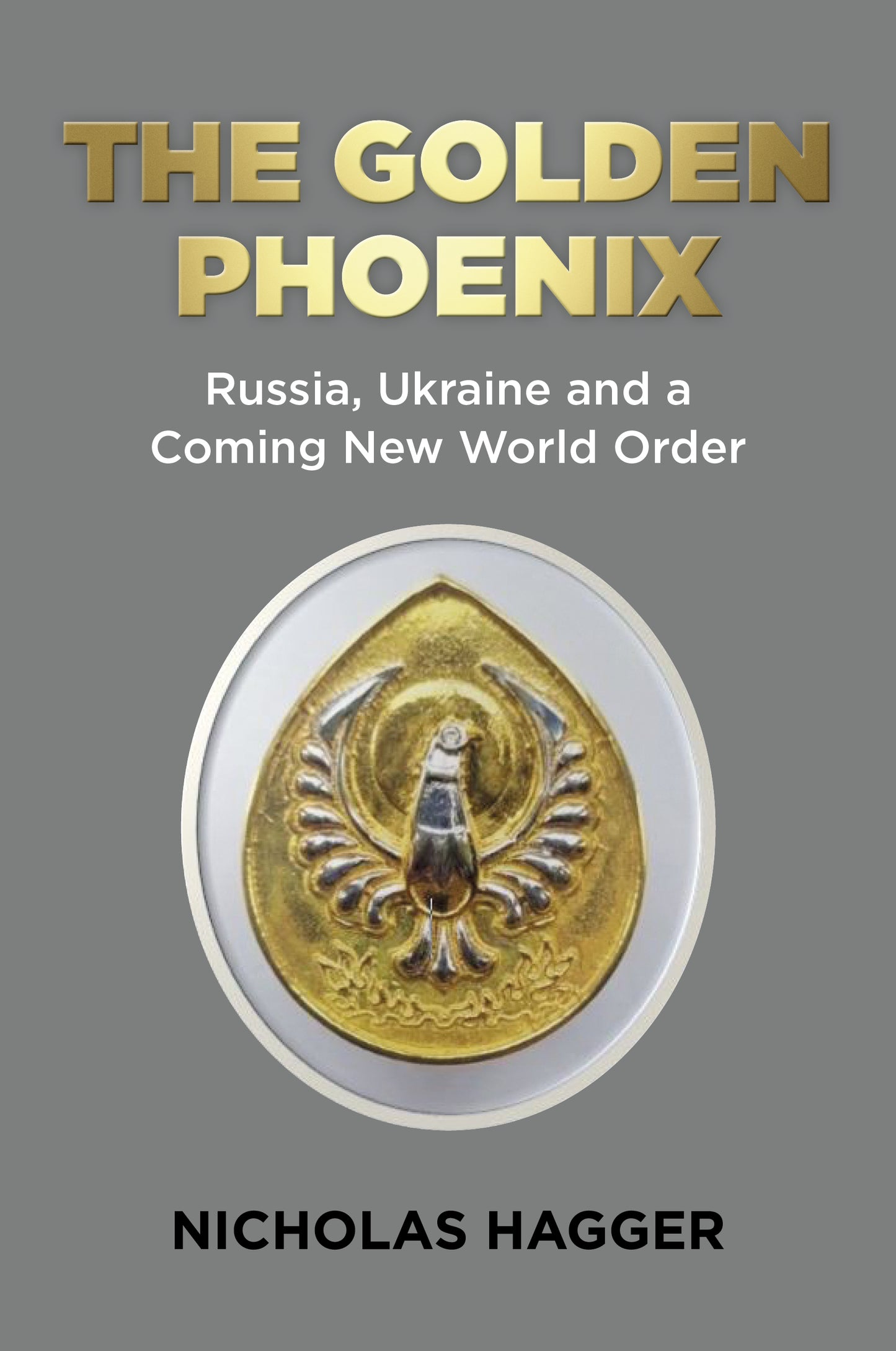 Golden Phoenix: Russia, Ukraine and a Coming New World Order