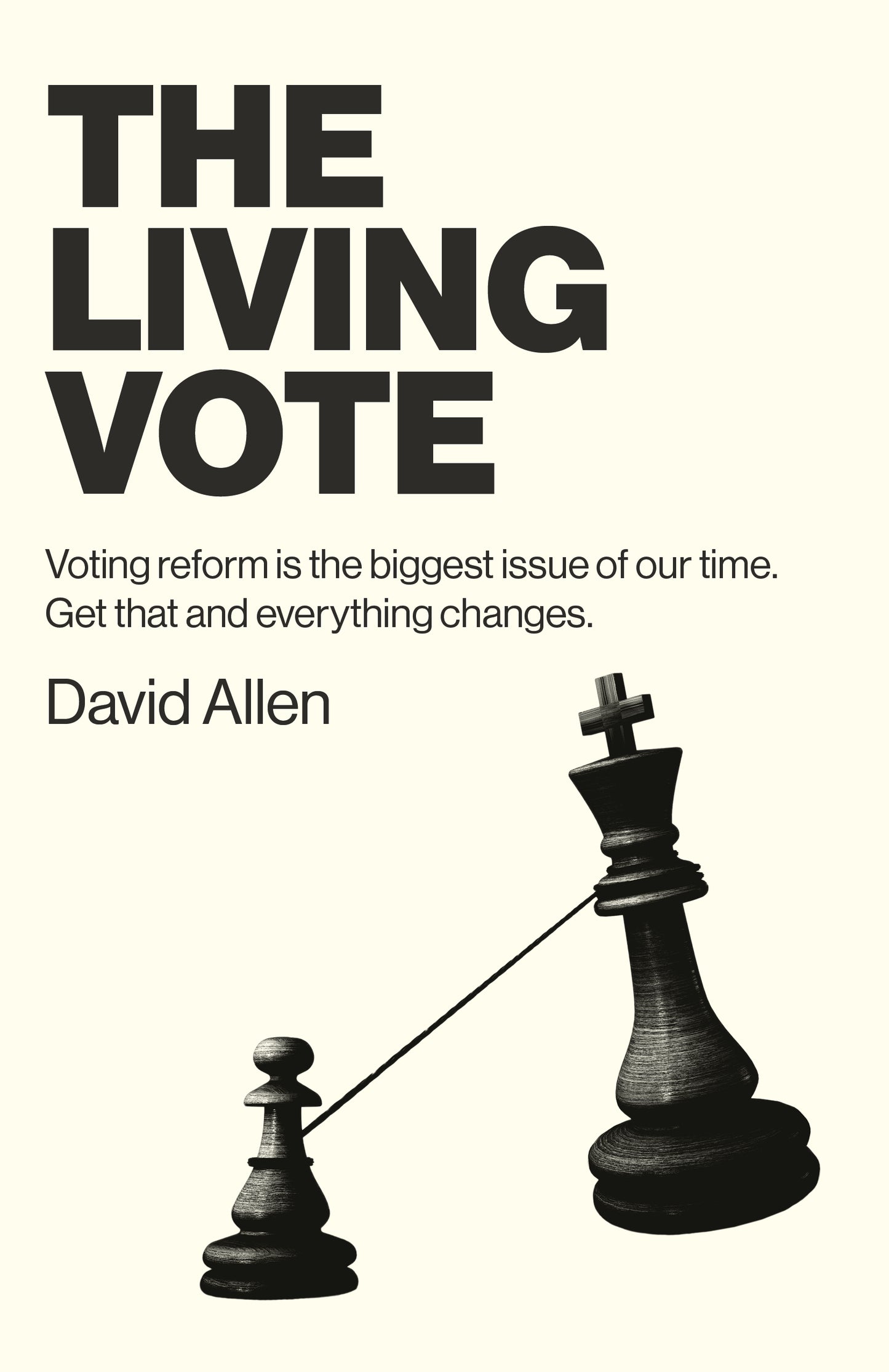Living Vote: Voting Reform Is the Biggest Issue of Our Time. Get That and Everything Changes.