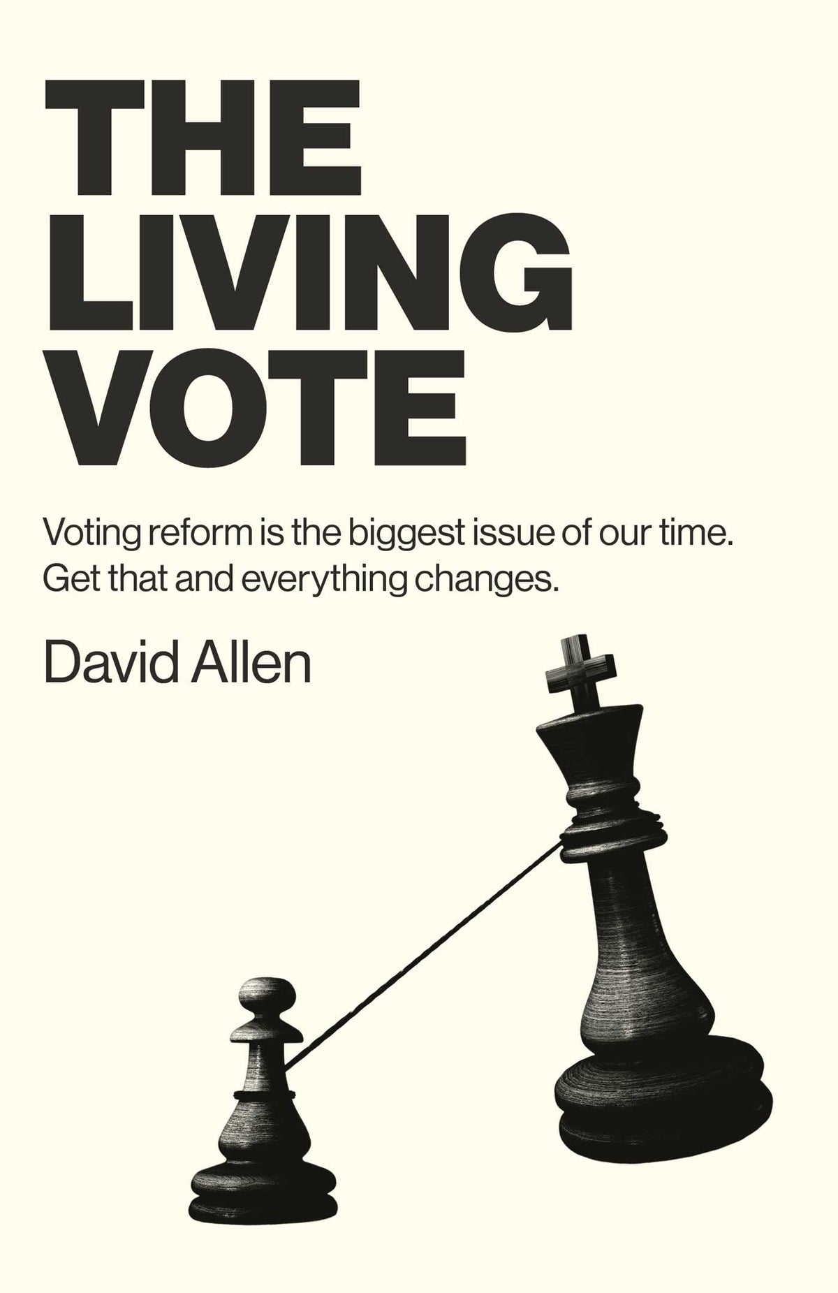 Living Vote: Voting Reform Is the Biggest Issue of Our Time. Get That and Everything Changes.
