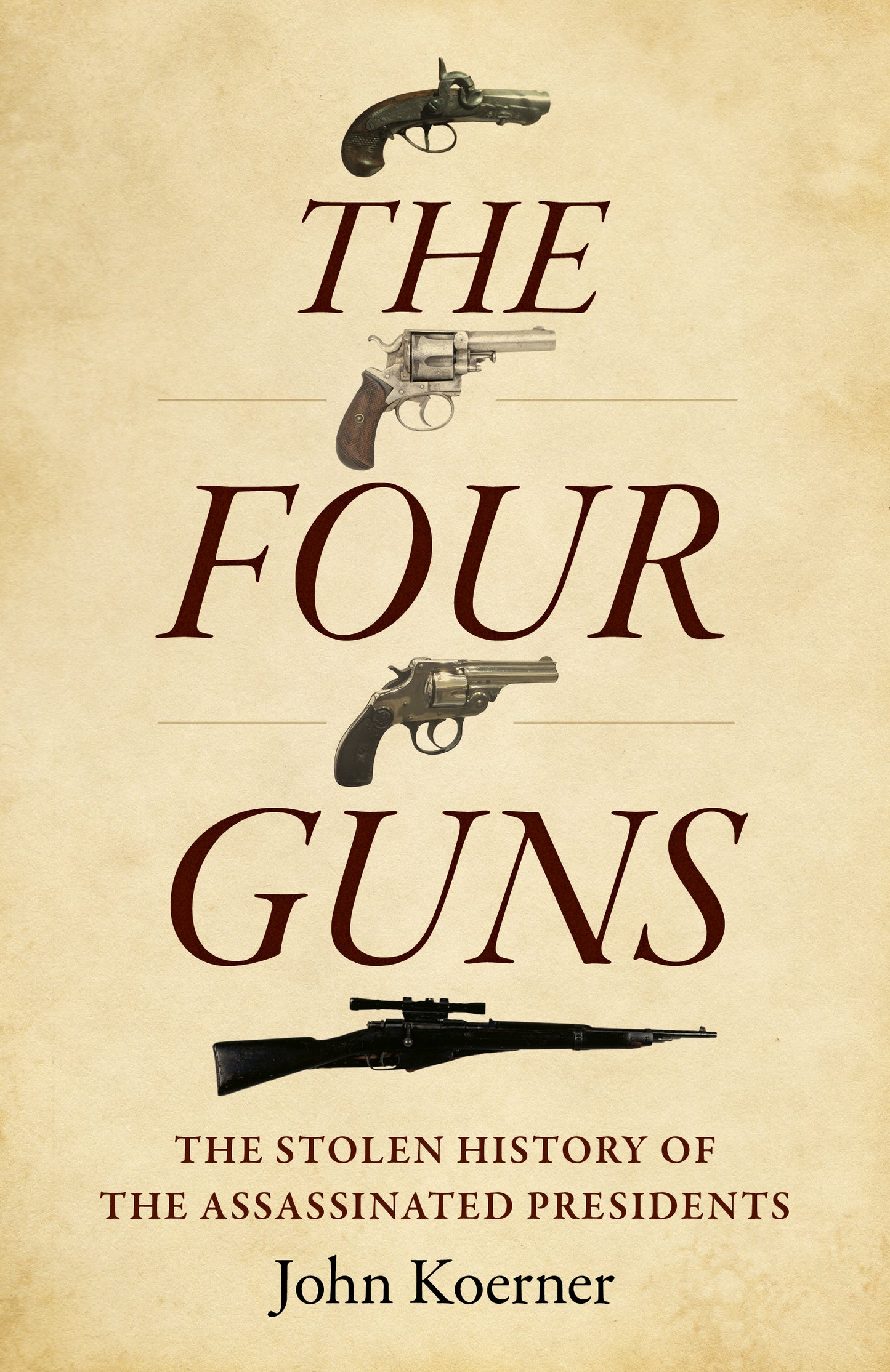 Four Guns: The Stolen History of the Assassinated Presidents