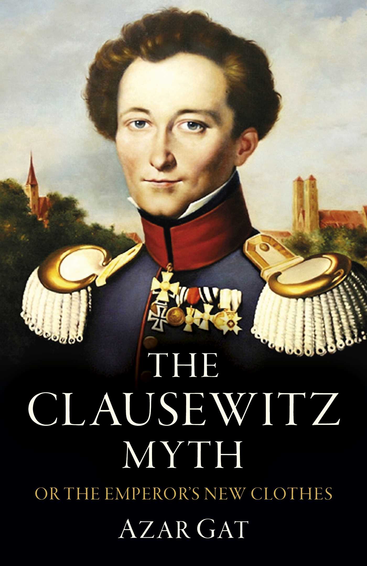 Clausewitz Myth: Or the Emperor's New Clothes