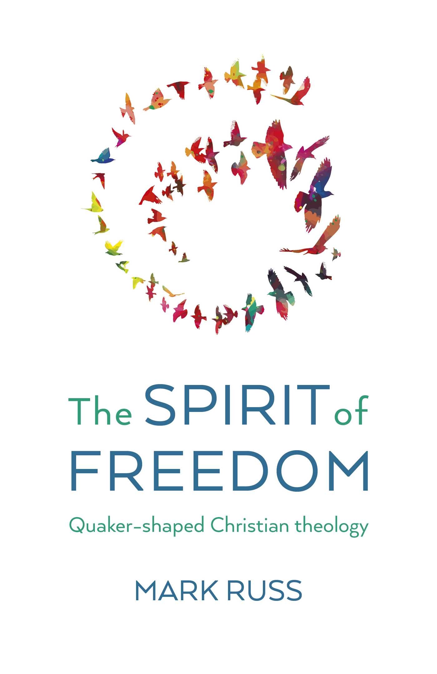 Spirit of Freedom: Quaker-shaped Christian Theology