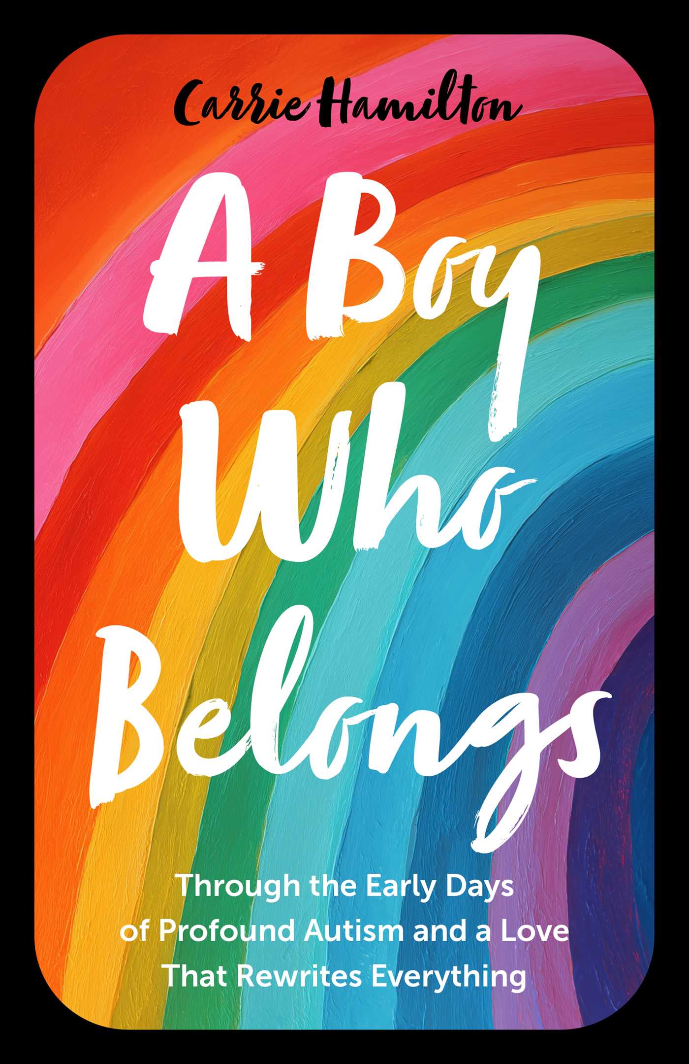 Boy Who Belongs: Through the Early Days of Profound Autism and a Love That Rewrites Everything