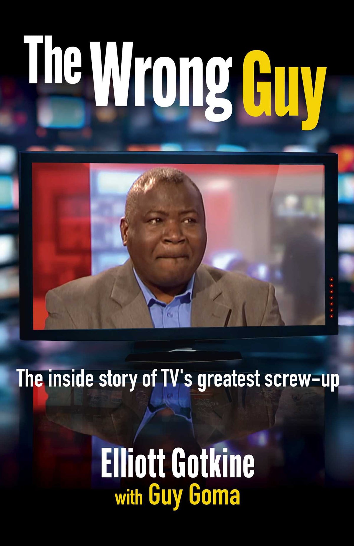 Wrong Guy: The Inside Story of TV's Greatest Screw-up