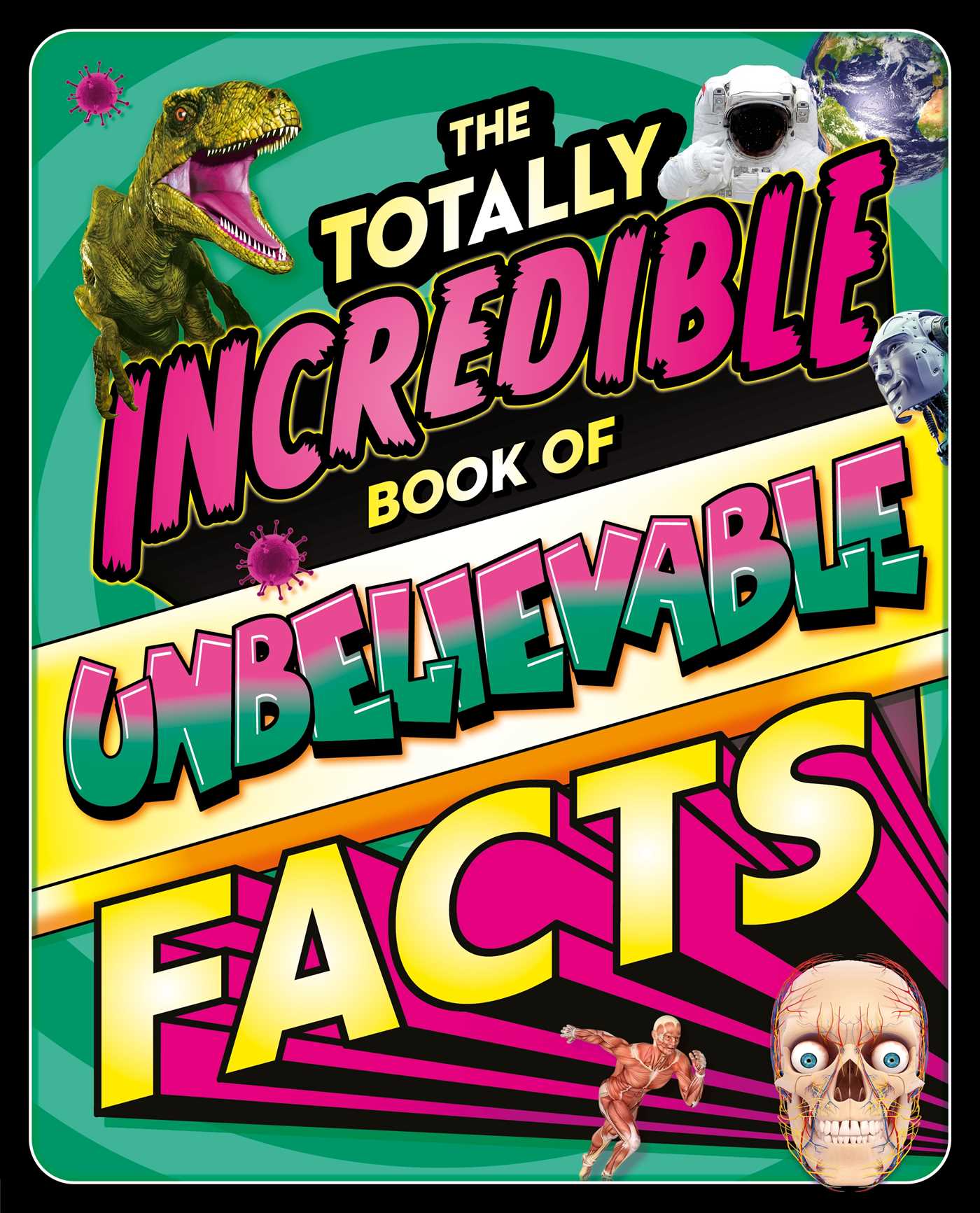 Totally Incredible Book of Unbelievable Facts: a Photographic Encyclopedia with Mind-Blowing Information
