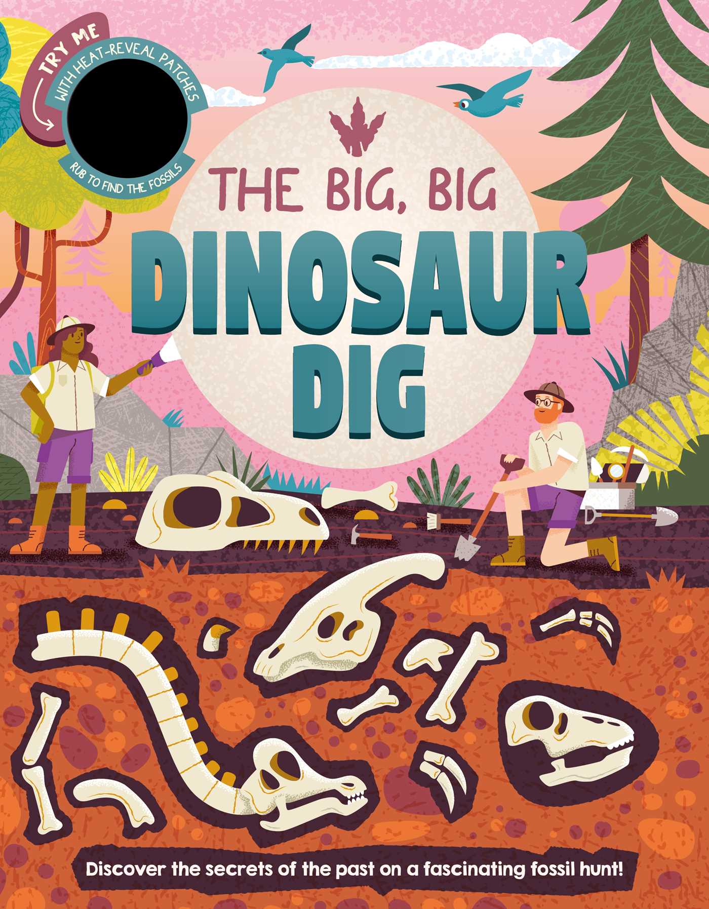 Big, Big Dinosaur Dig: Discover Secrets of the Past with Interactive Heat-Reveal Patches to Find Fossils