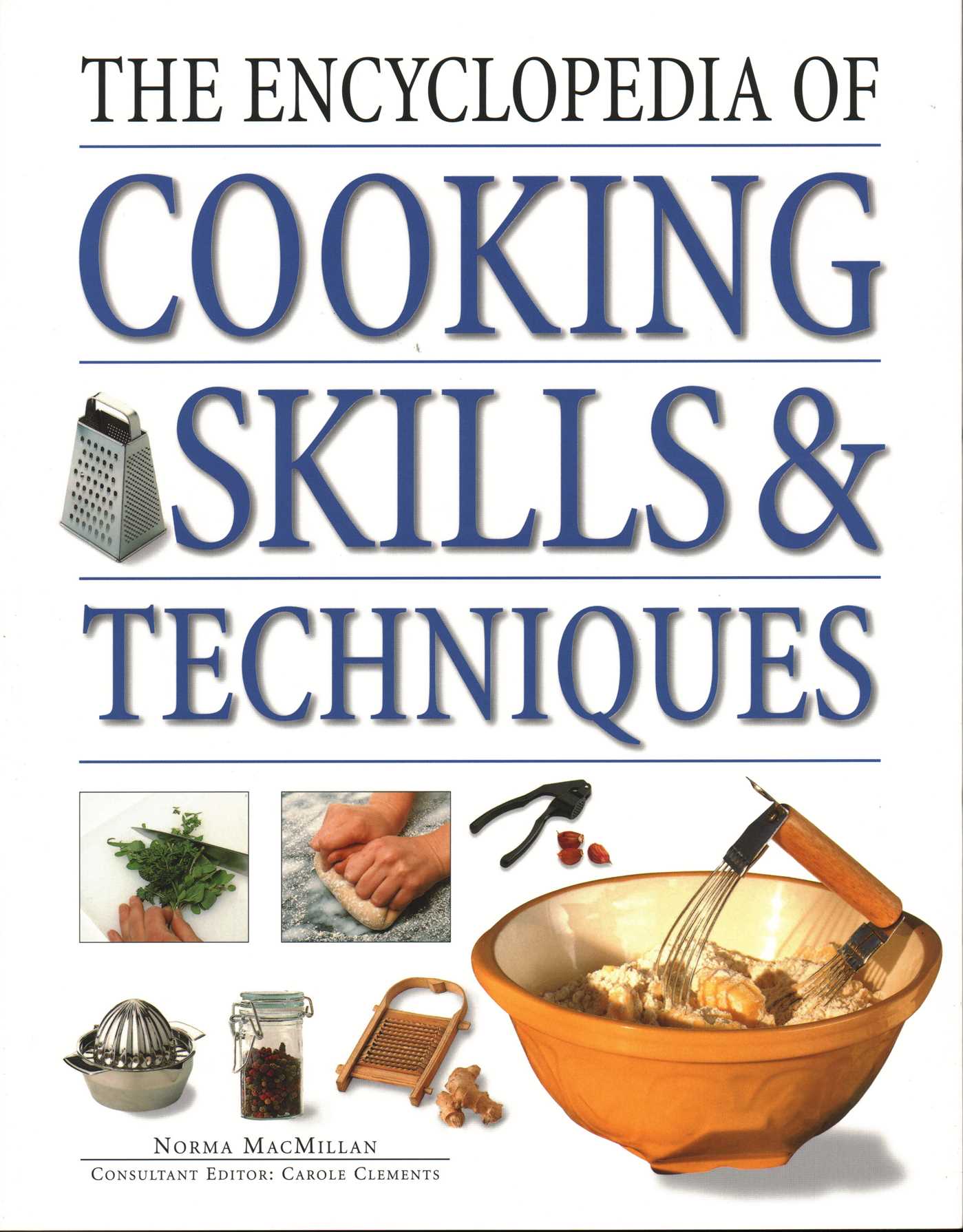 Encyclopedia of Cooking Skills & Techniques: An Accessible, Comprehensive Guide To Learning Kitchen Skills, All Shown In Step-By-Step Detail