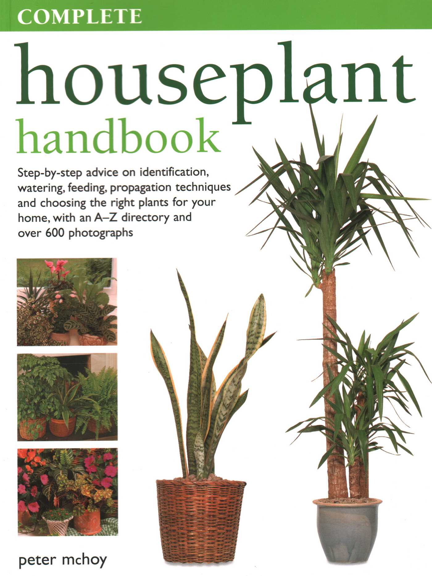 Complete Houseplant Book: Step-by-step Advice on Identification, Watering, Feeding, Propagation Techniques and Choosing the Right Plants for Your Home