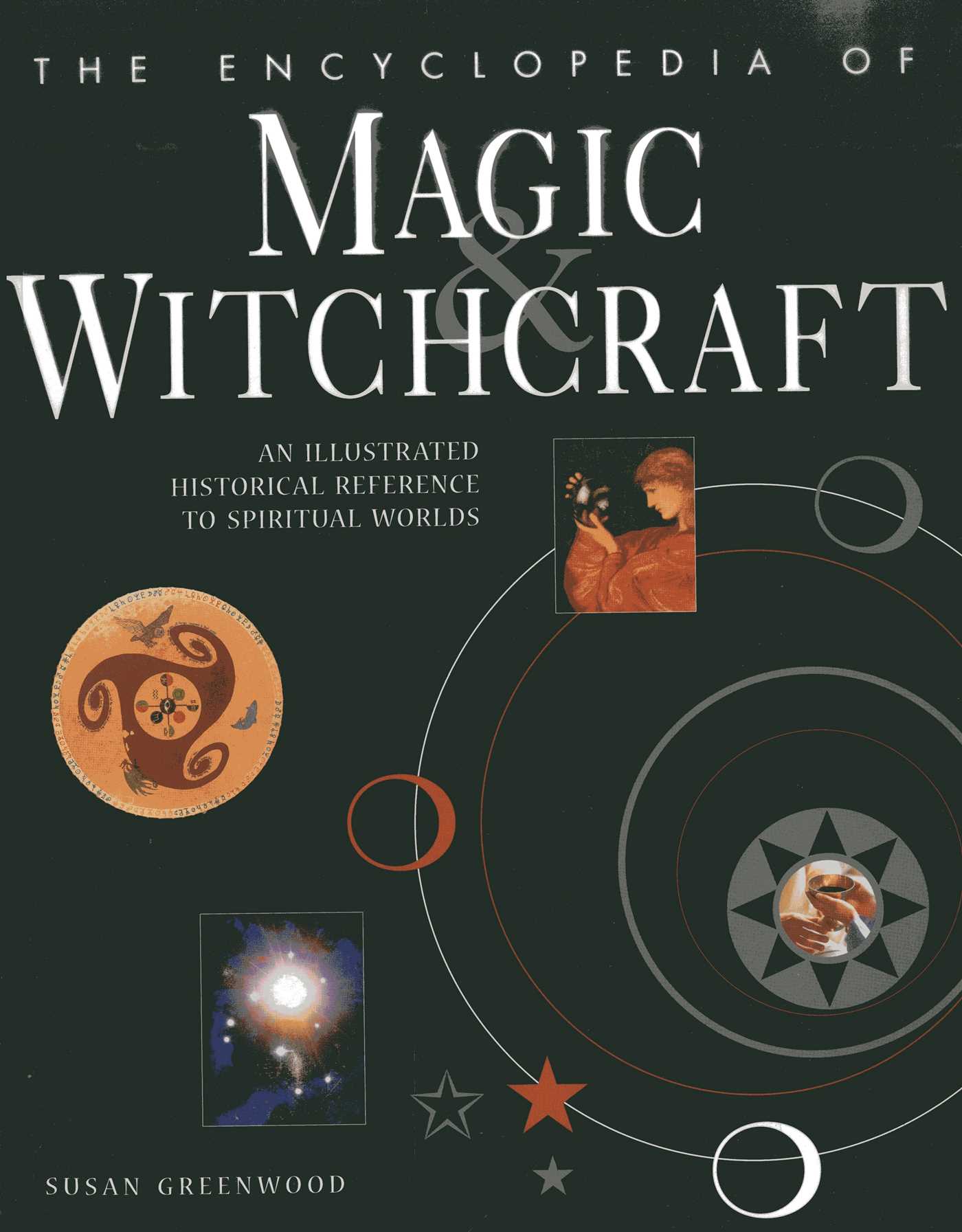 Encyclopedia Of Magic & Witchcraft: An Illustrated Historical Reference To Spiritual Worlds