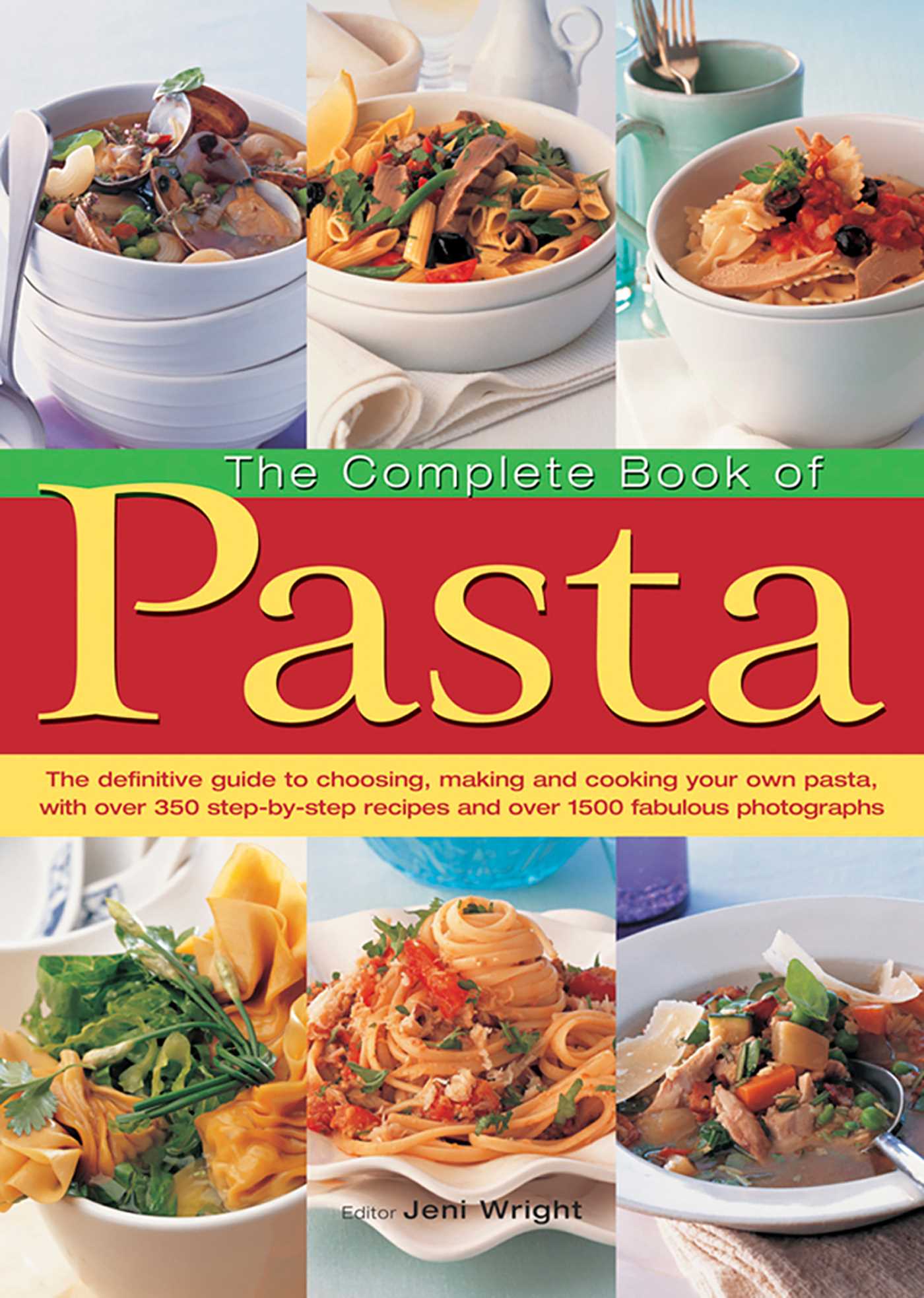 Complete Book of Pasta: The Definitive Guide To Choosing, Making And Cooking Your Own Pasta, With Over 350 Step-By-Step Recipes And Over 1500 Fabulous Photographs