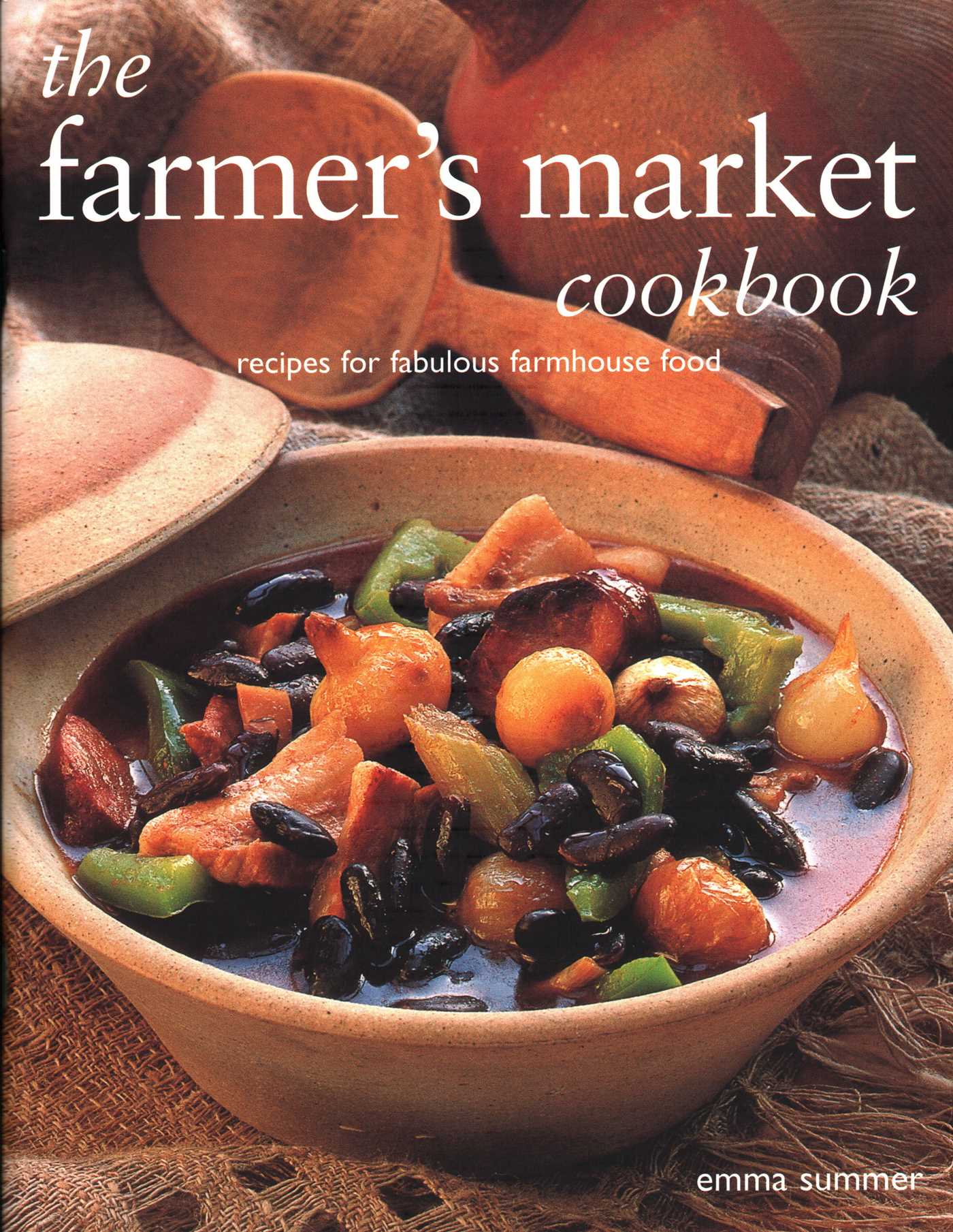 Farmer's Market Cookbook: Recipes For Fabulous Farmhouse Food