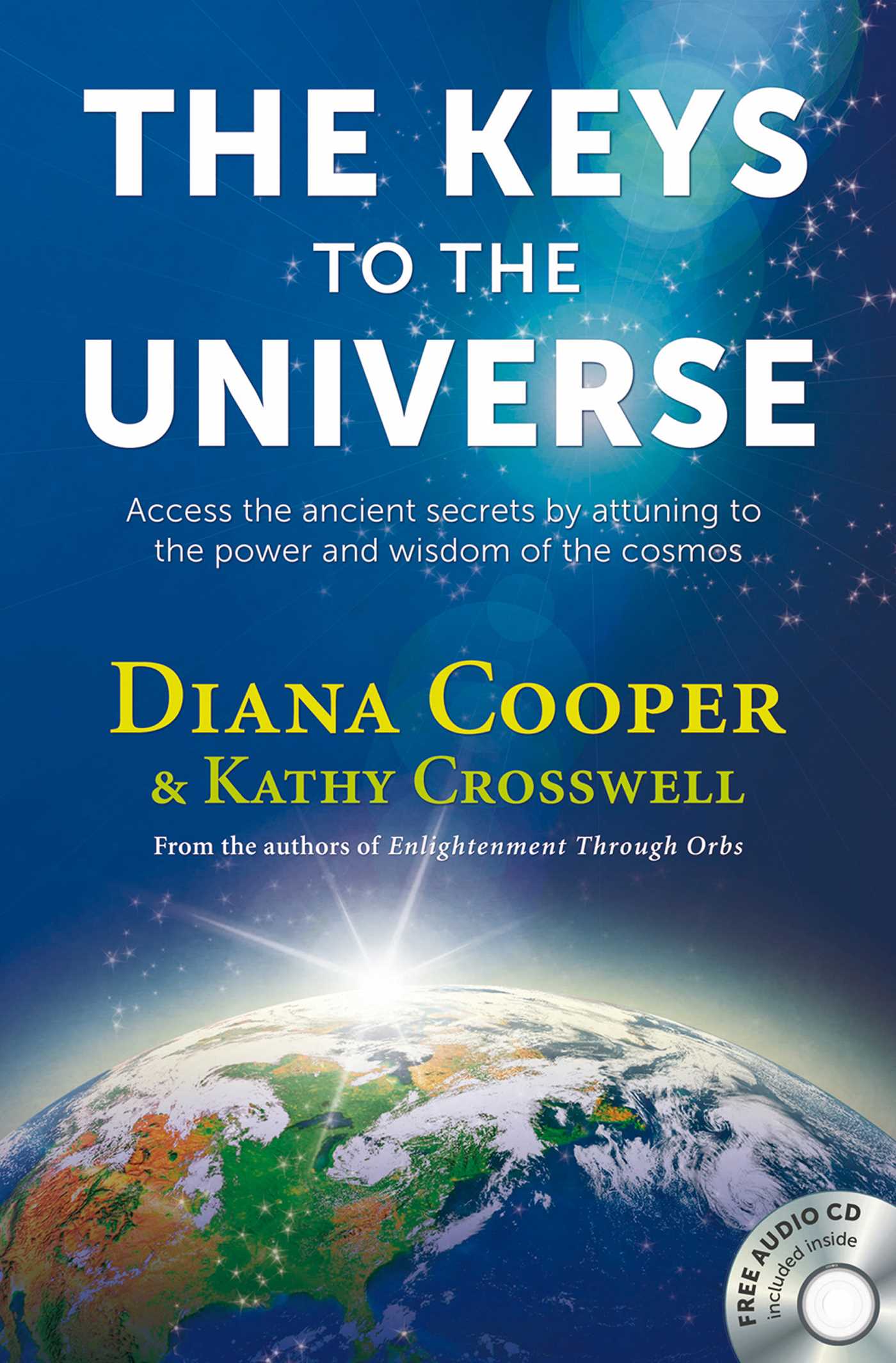 Keys to the Universe: Access the Ancient Secrets by Attuning to the Power and Wisdom of the Cosmos