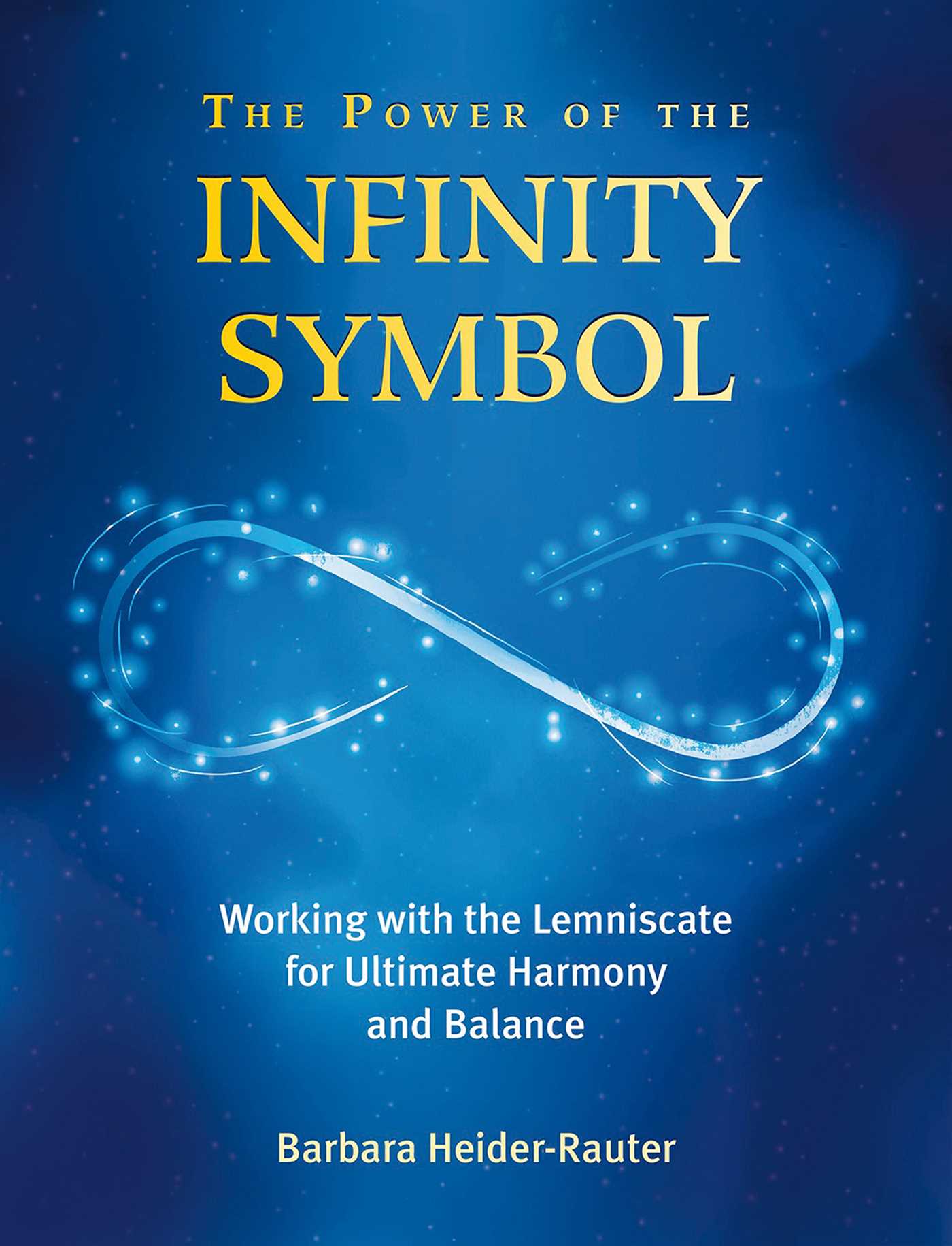 Power of the Infinity Symbol: Working with the Lemniscate for Ultimate Harmony and Balance