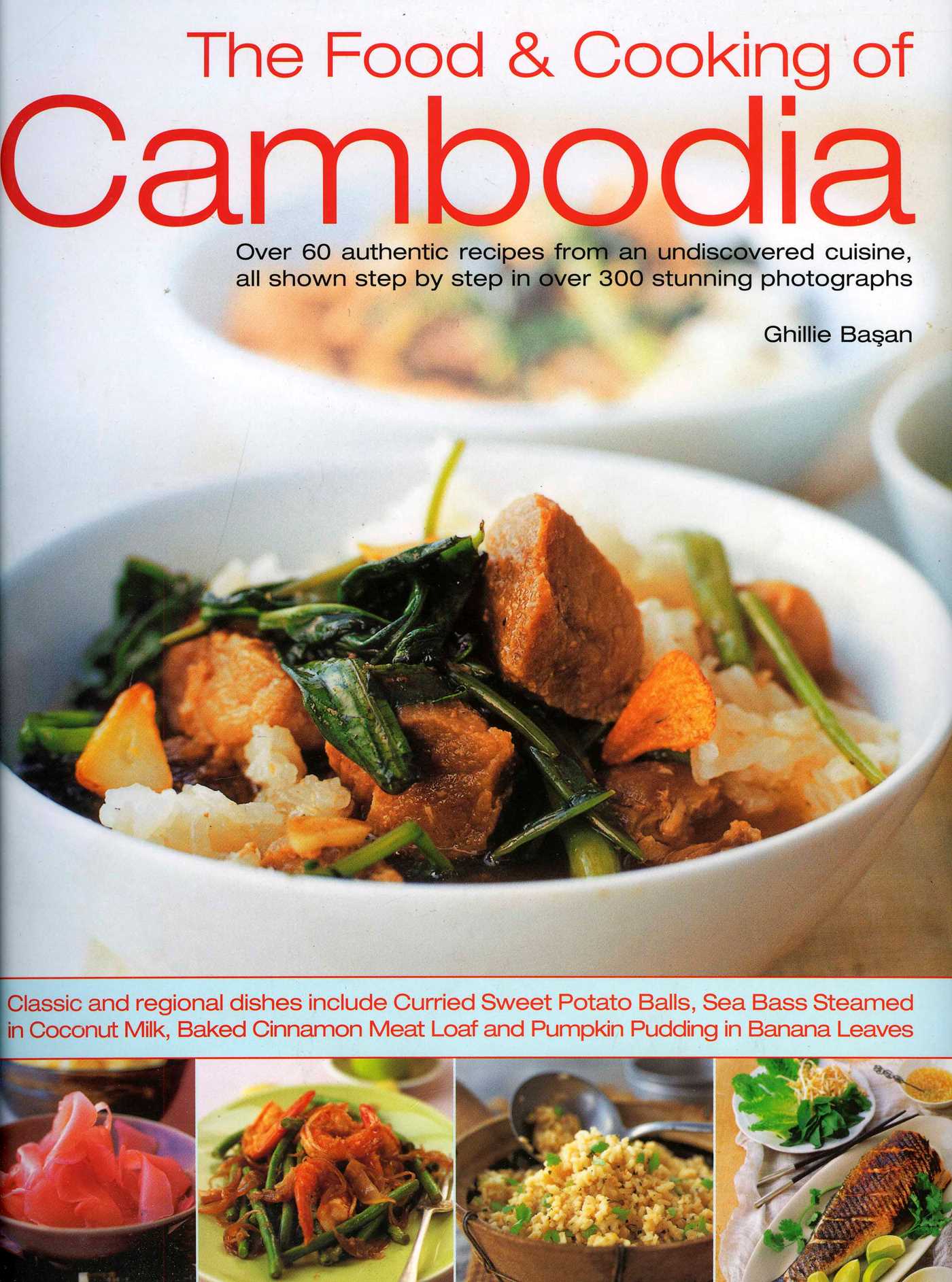 Food & Cooking of Cambodia: Over 60 authentic classic recipes from an undiscovered cuisine, shown step-by-step in over 250 stunning photographs; An illustrated practical introduction to using ingredients, equipment and techniques