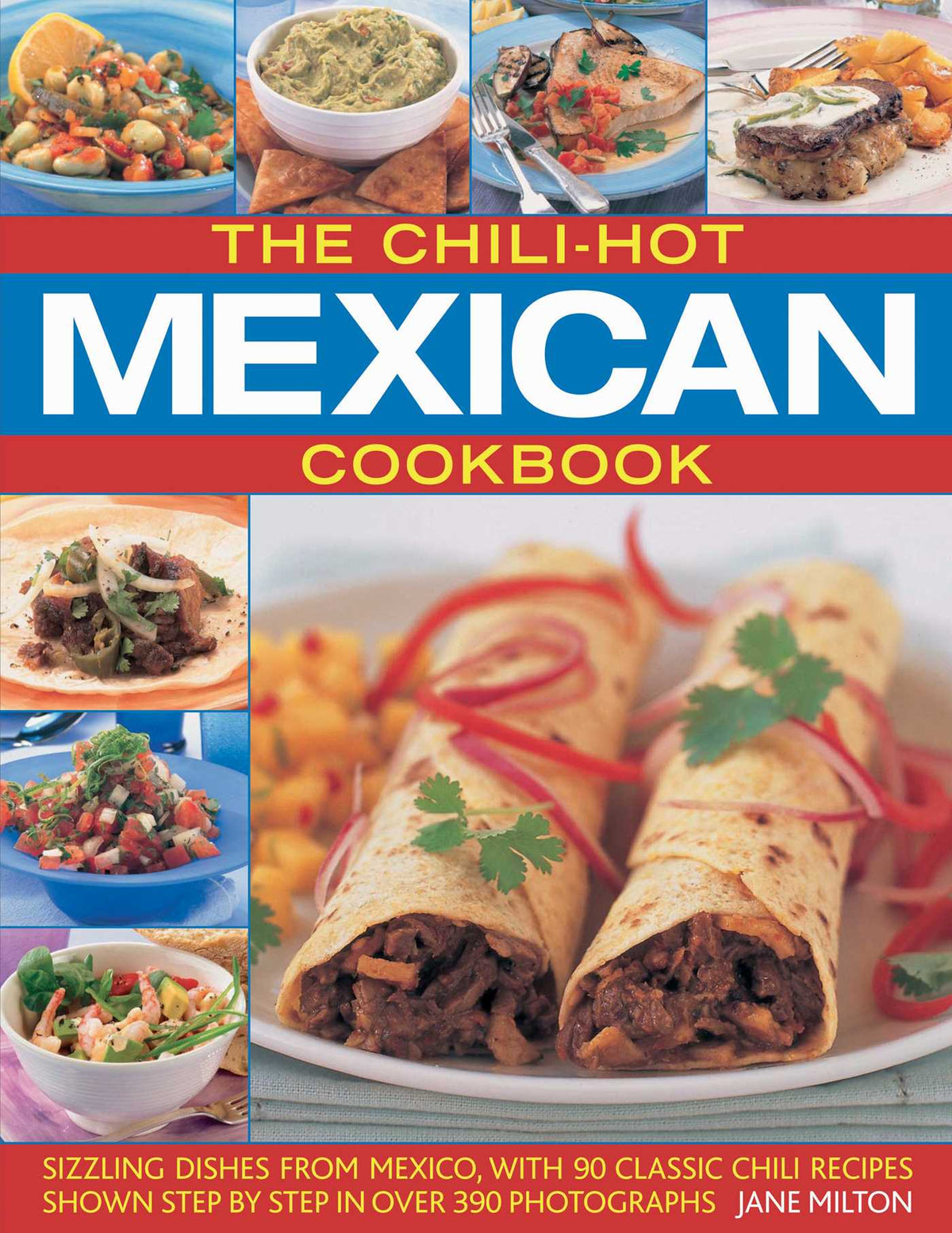 Chili-Hot Mexican Cookbook: Sizzling Dishes from Mexico, with 100 Classic Chili Recipes Shown Step by Step in 350 Photographs