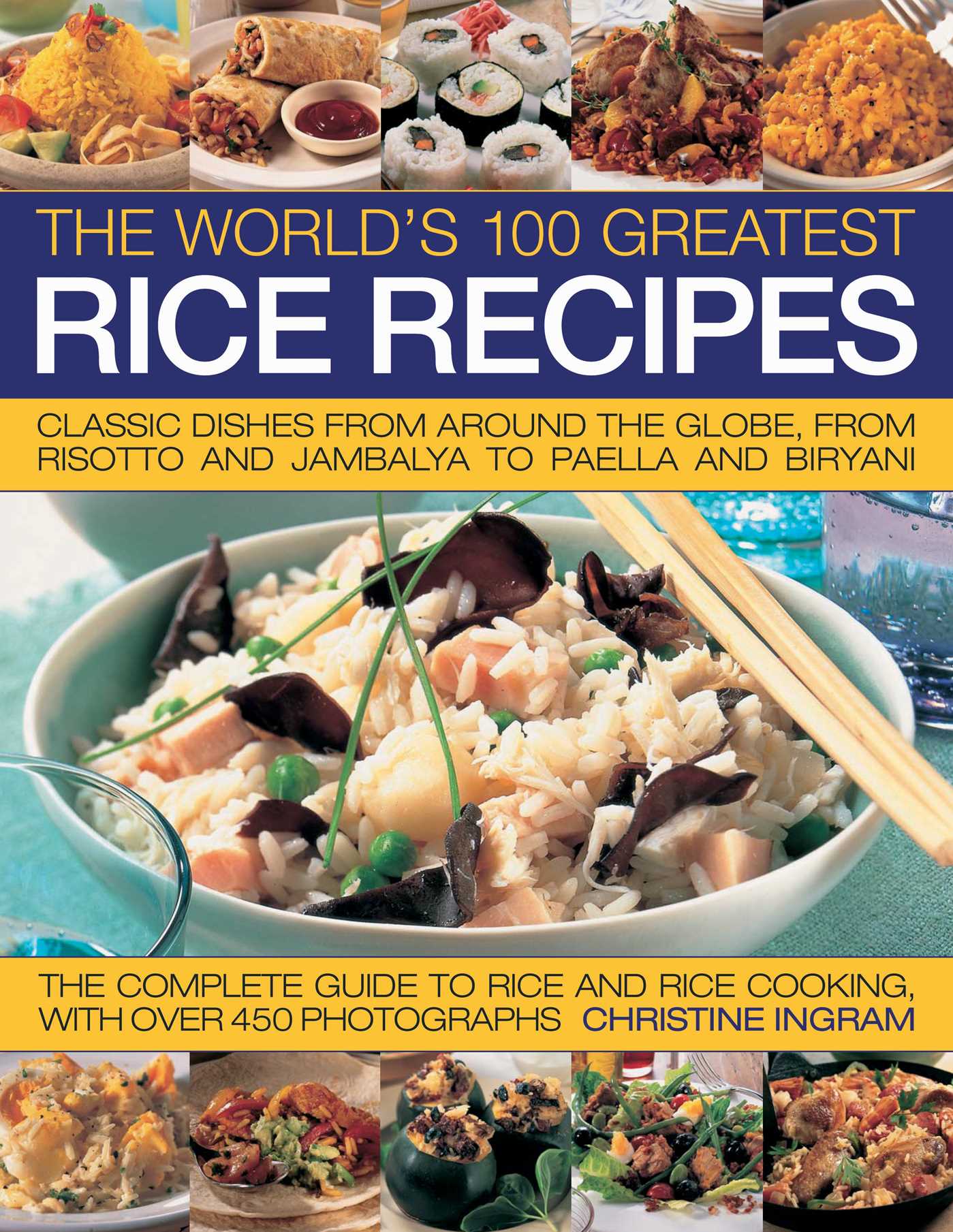 World's 100 Greatest Rice Recipes: Classic Dishes from Around the Globe, from Risotto and Jambalya to Paella and Biryani.