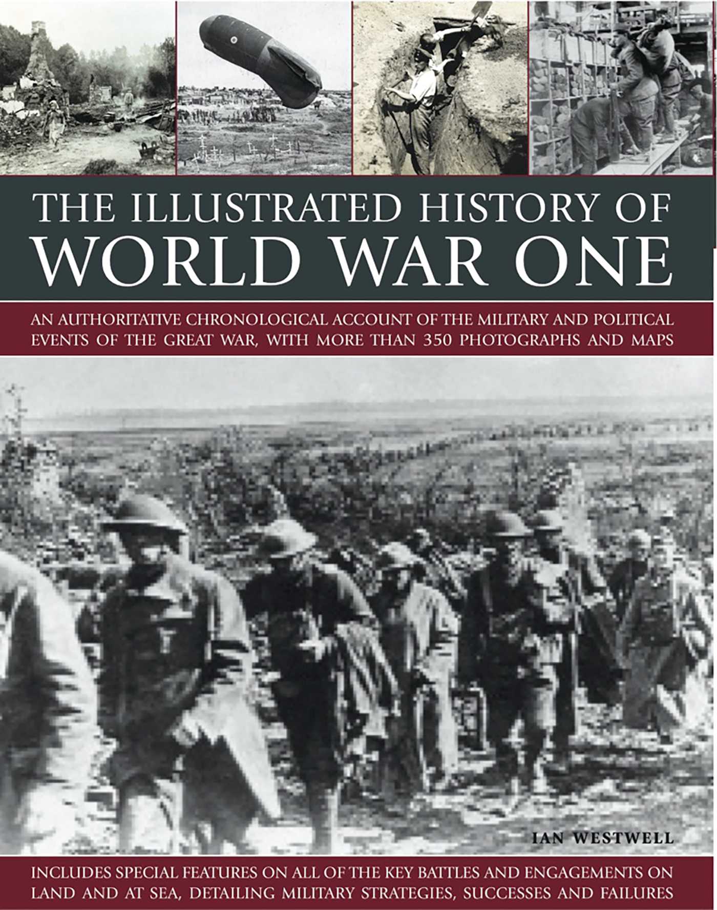 Illustrated History of World War One: An authoritative chronological account of the military and political events of the Great War, with more than 300 photographs and maps