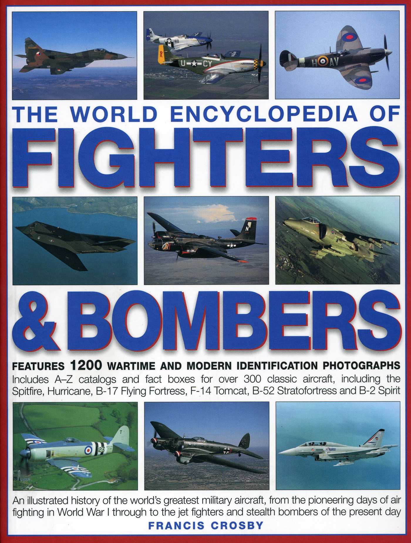 World Encyclopedia of Fighters & Bombers: An Illustrated History of The World's Greatest Military Aircraft, From the Pioneering Days of Air Fighting in World War I Through to the Jet Fighters and Stealth Bombers of the Present Day