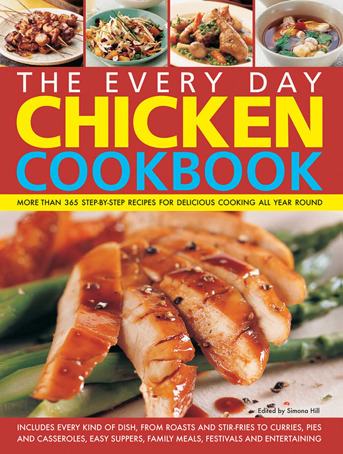 Every Day Chicken Cookbook: More Than 365 Step-By-Step Recipes For Delicious Cooking All Year Round