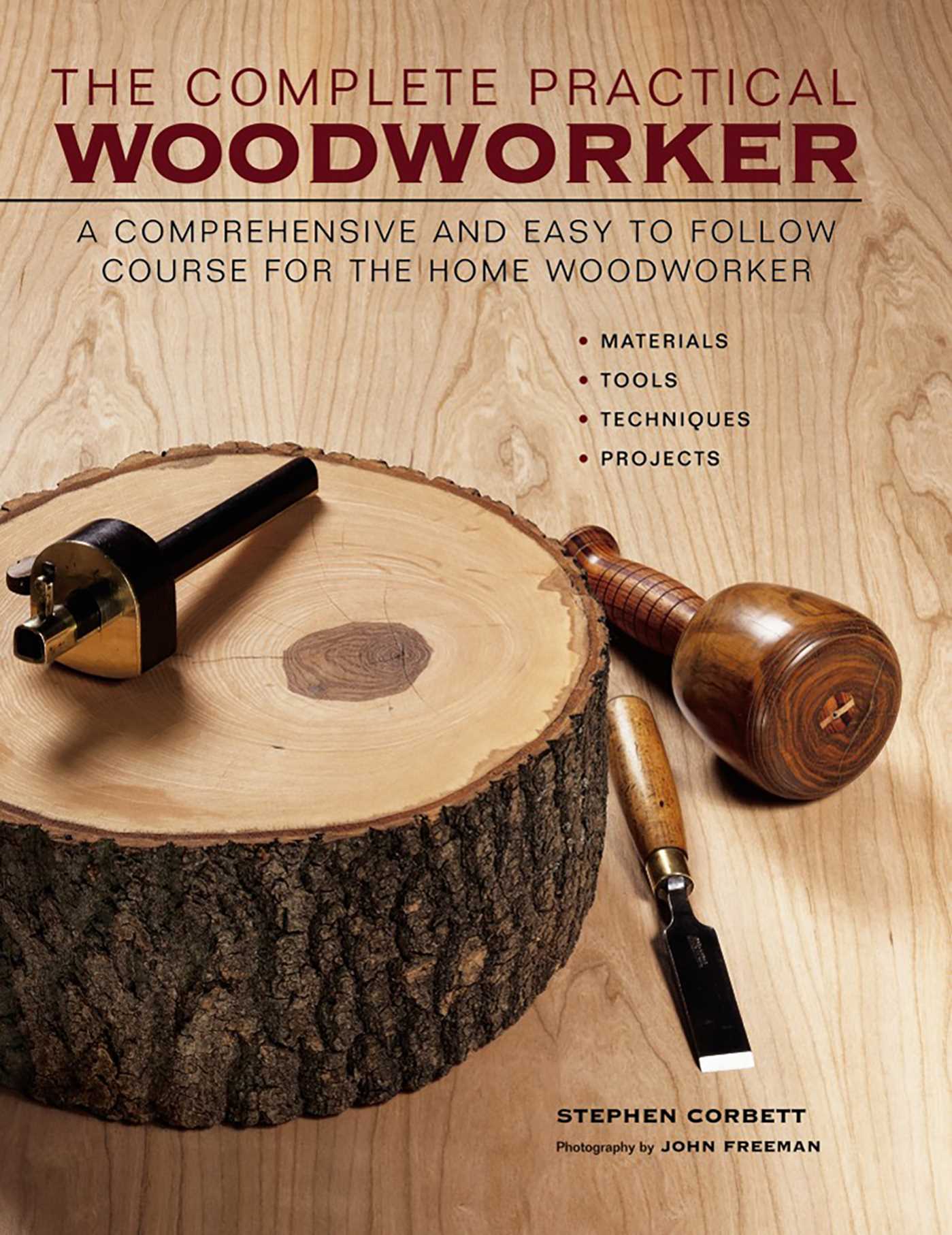 Complete Practical Woodworker: A Comprehensive And Easy To Follow Course For The Home Woodworker