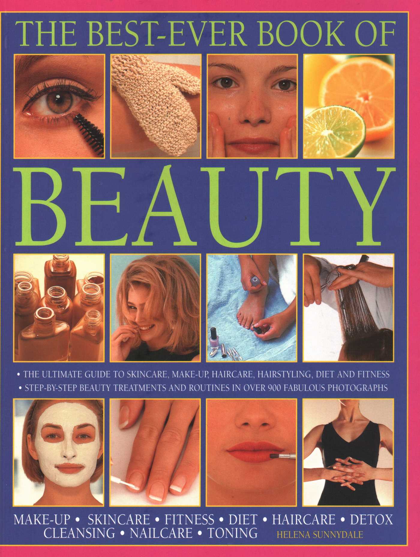 Best-Ever Book of Beauty: The Ultimate Guide To Skincare, Makeup, Haircare, Hairstyling, Diet And Fitness: Step-By-Step Beauty Treatments And Routines In Over 900 Fabulous Photographs