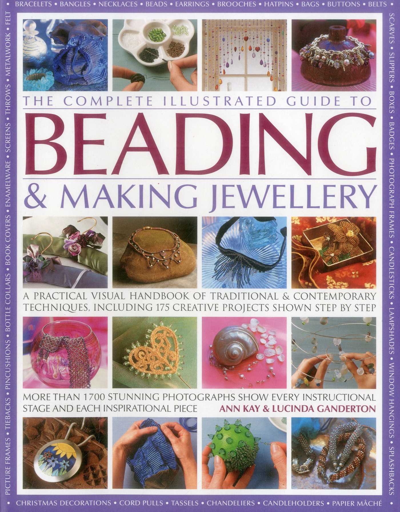 Complete Illustrated Guide to Beading & Making Jewellery: A Practical Visual Handbook Of Traditional And Contemporary Techniques, Including 175 Creative Projects Shown Step By Step