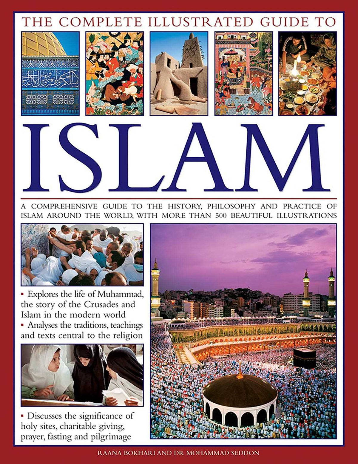 Complete Illustrated Guide to Islam: A Comprehensive Guide To The History, Philosophy And Practice Of Islam Around The World, With More Than 500 Beautiful Photographs