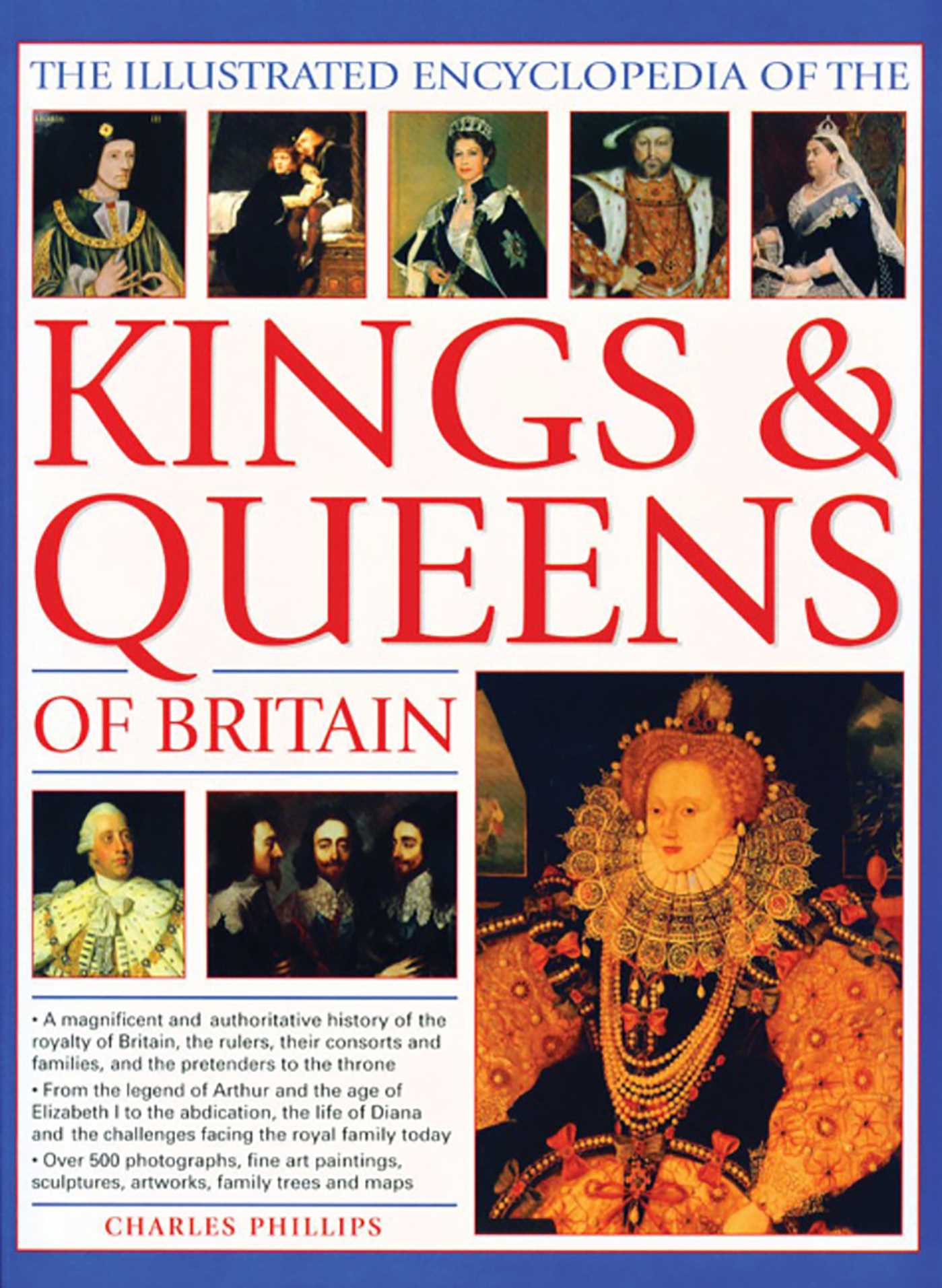 Illustrated Encyclopedia of Kings & Queens: The Most Comprehensive Visual Encyclopedia of Every King and Queen of Britain, from Saxon Times through the Tudors and Stuarts to Today