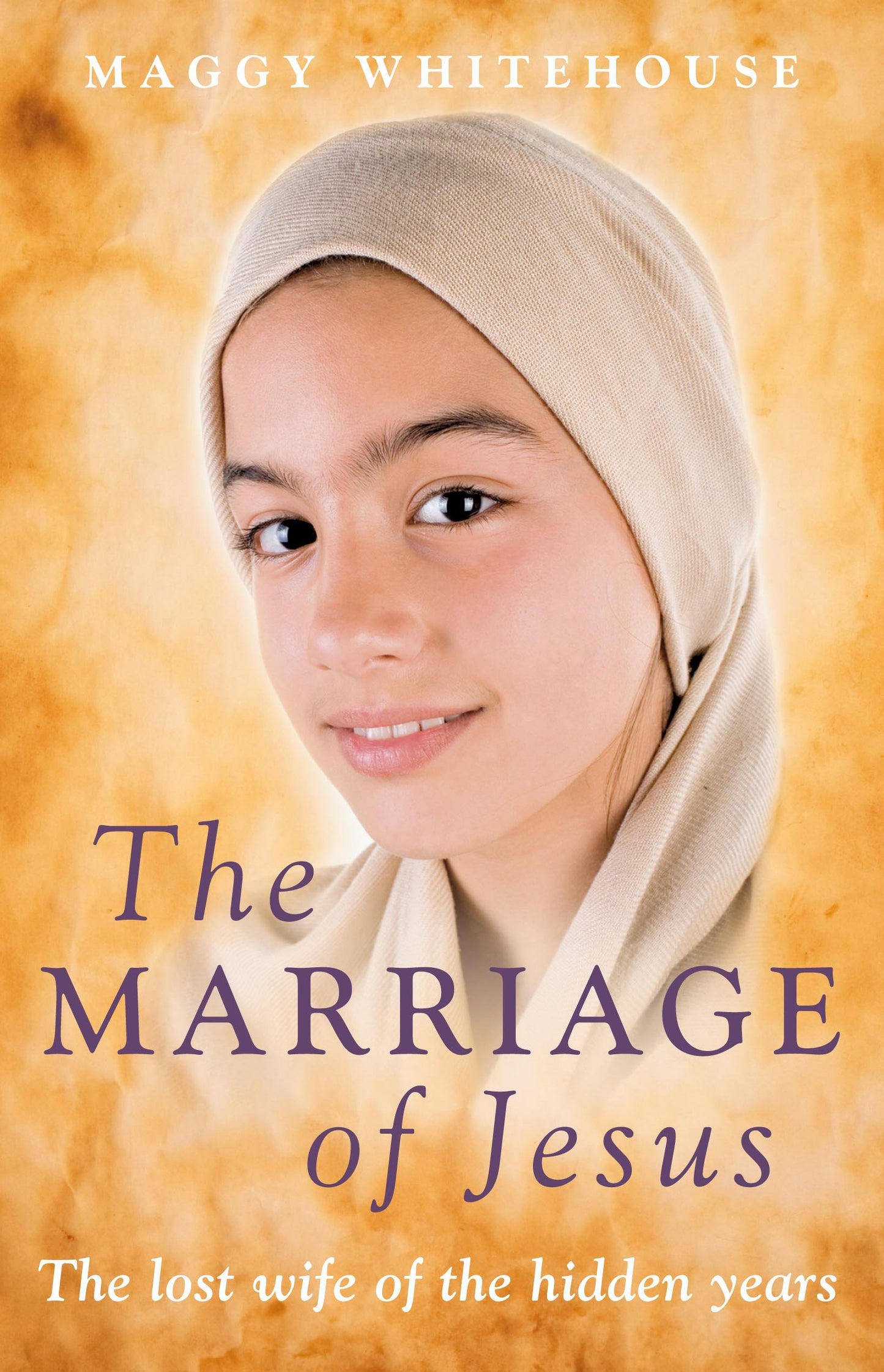 Marriage of Jesus: The Lost Wife of the Hidden Years