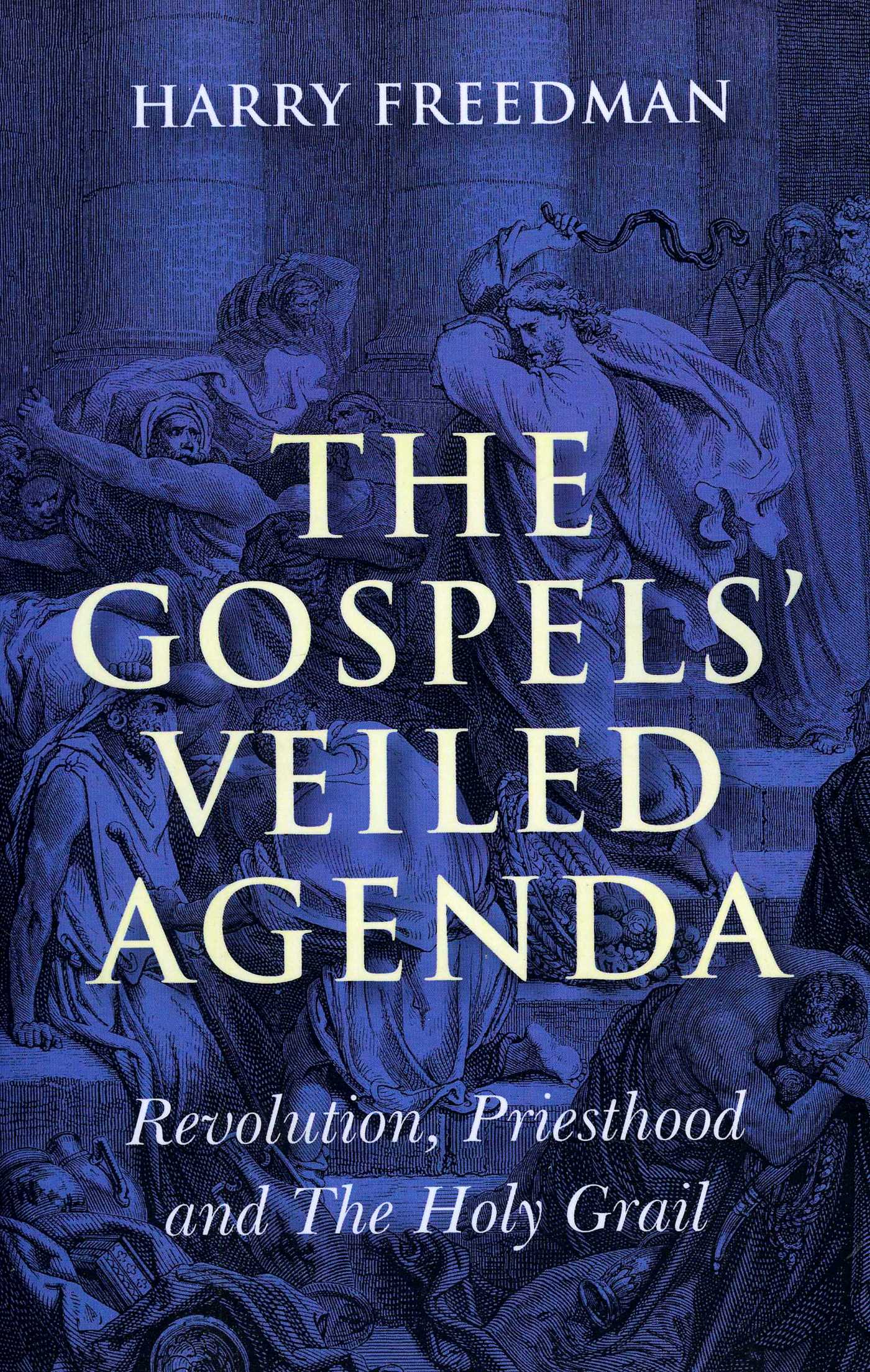 Gospels' Veiled Agenda: Revolution, Priesthood and The Holy Grail