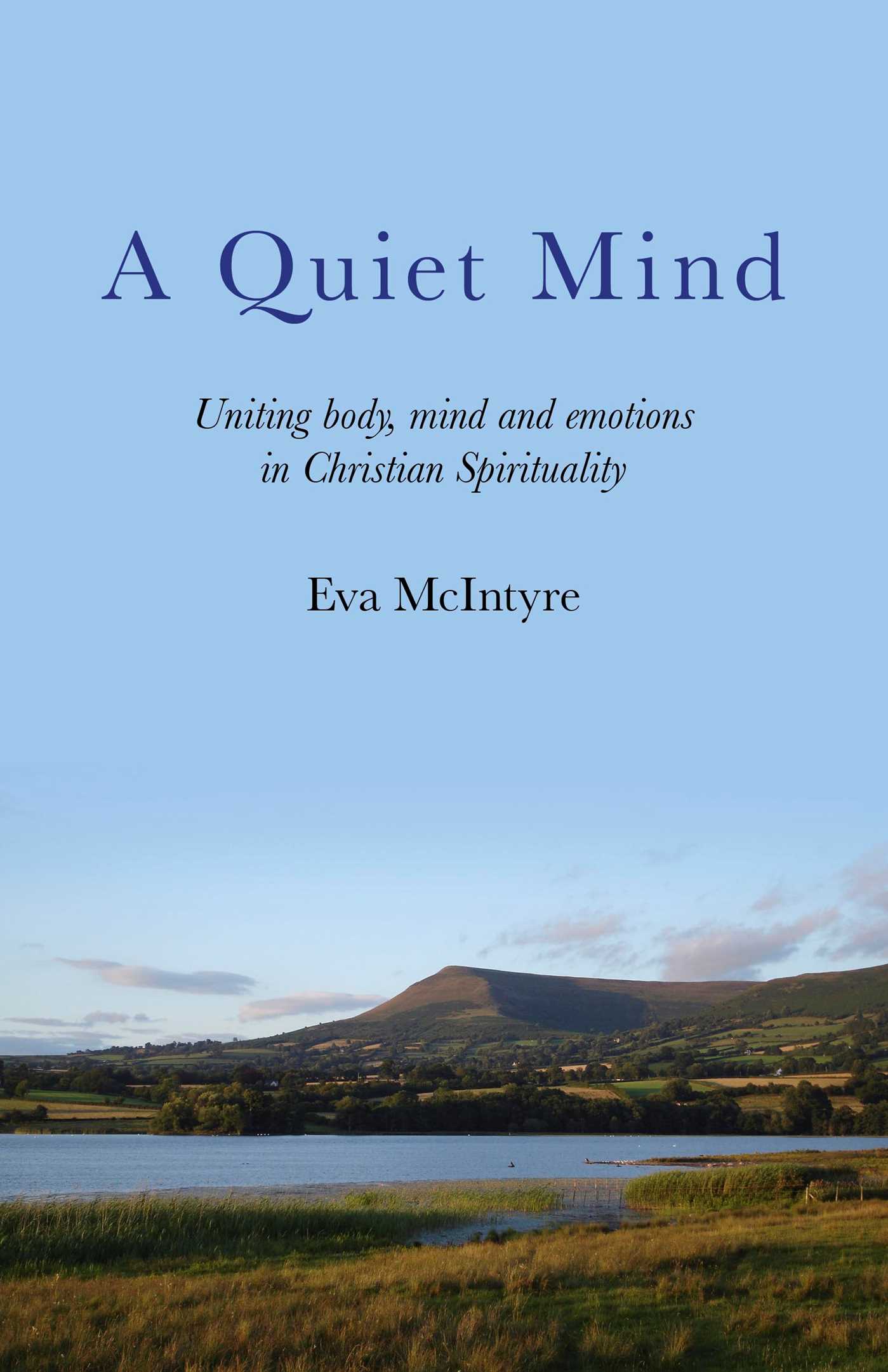 Quiet Mind: Uniting Body, Mind and Emotions in Christian Spirituality